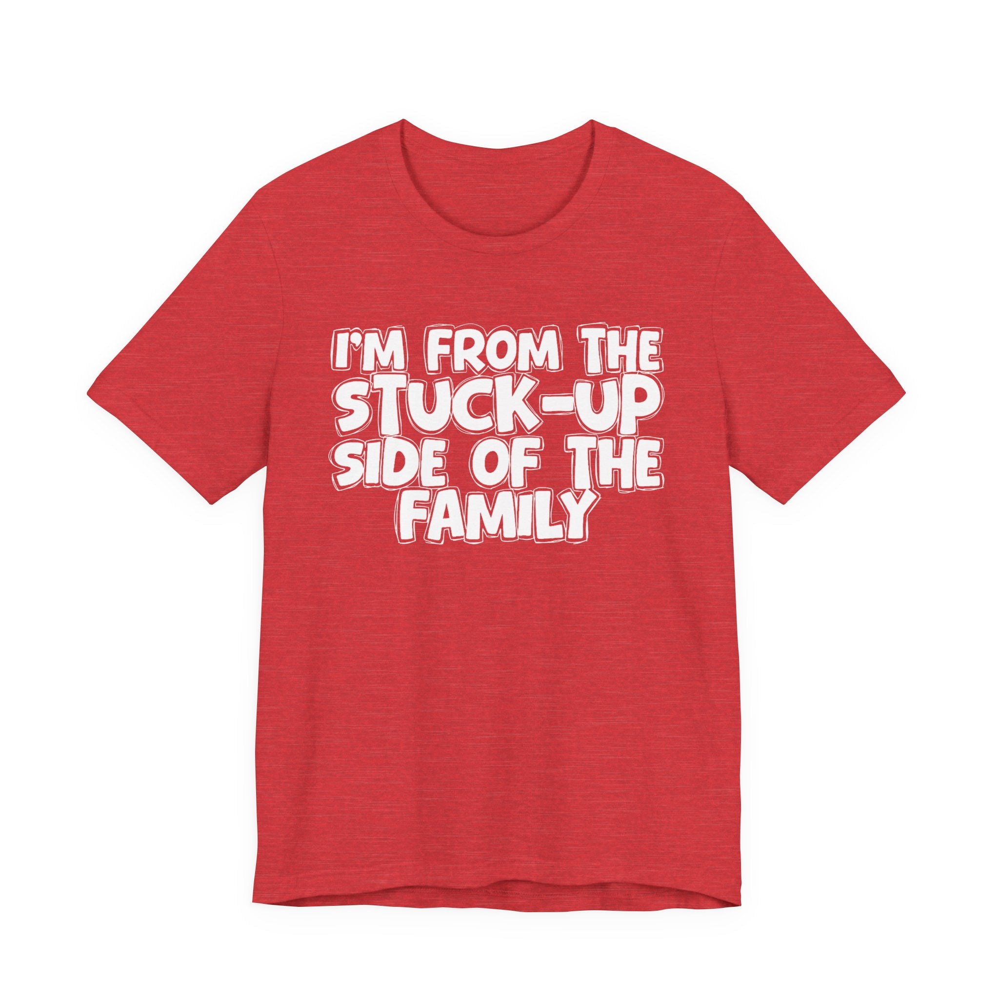 I'm From The Stuck Up Side Of The Family — Funny Family Gathering Tee