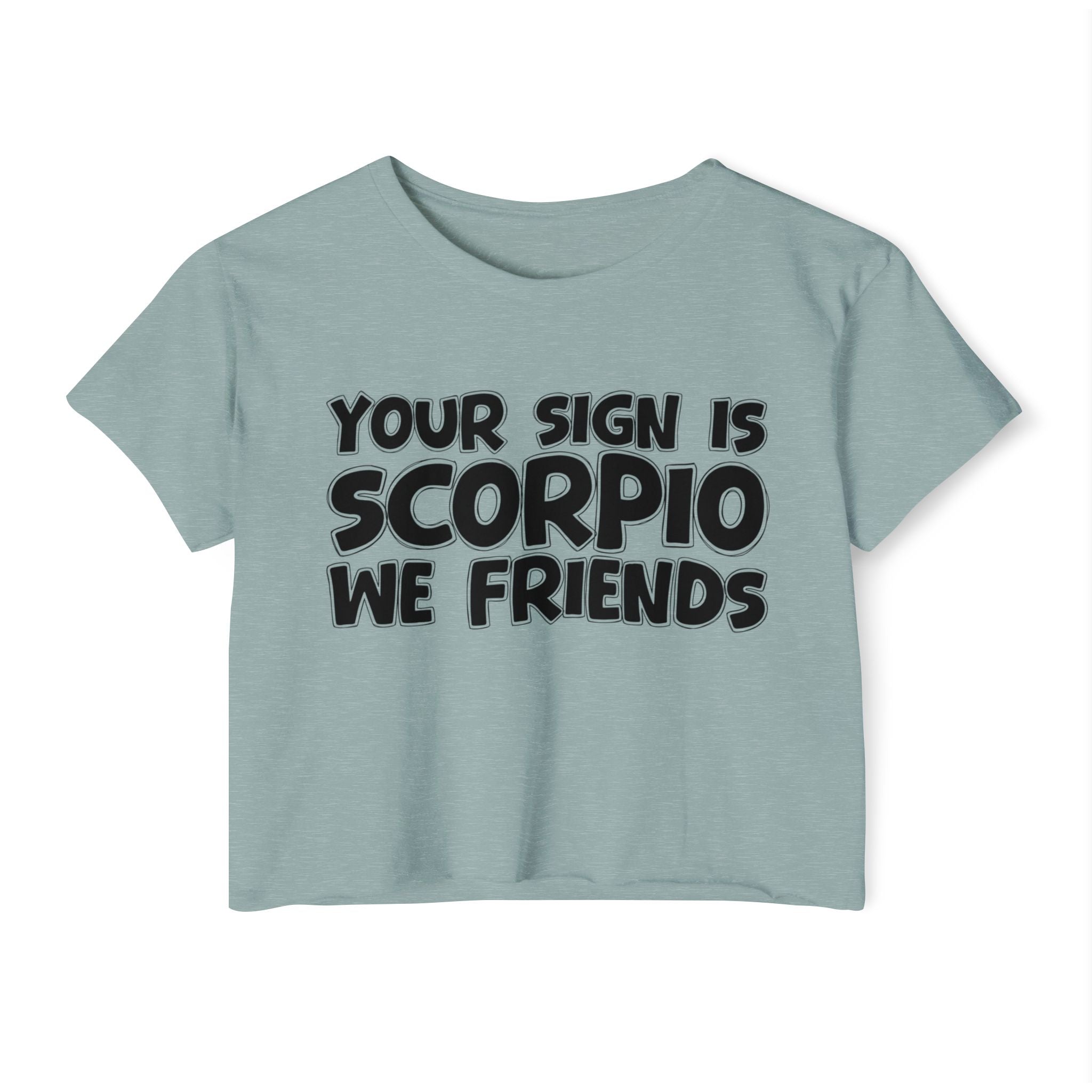 Your Sign Is Scorpio We Friends - Fun Zodiac Sign Crop Top
