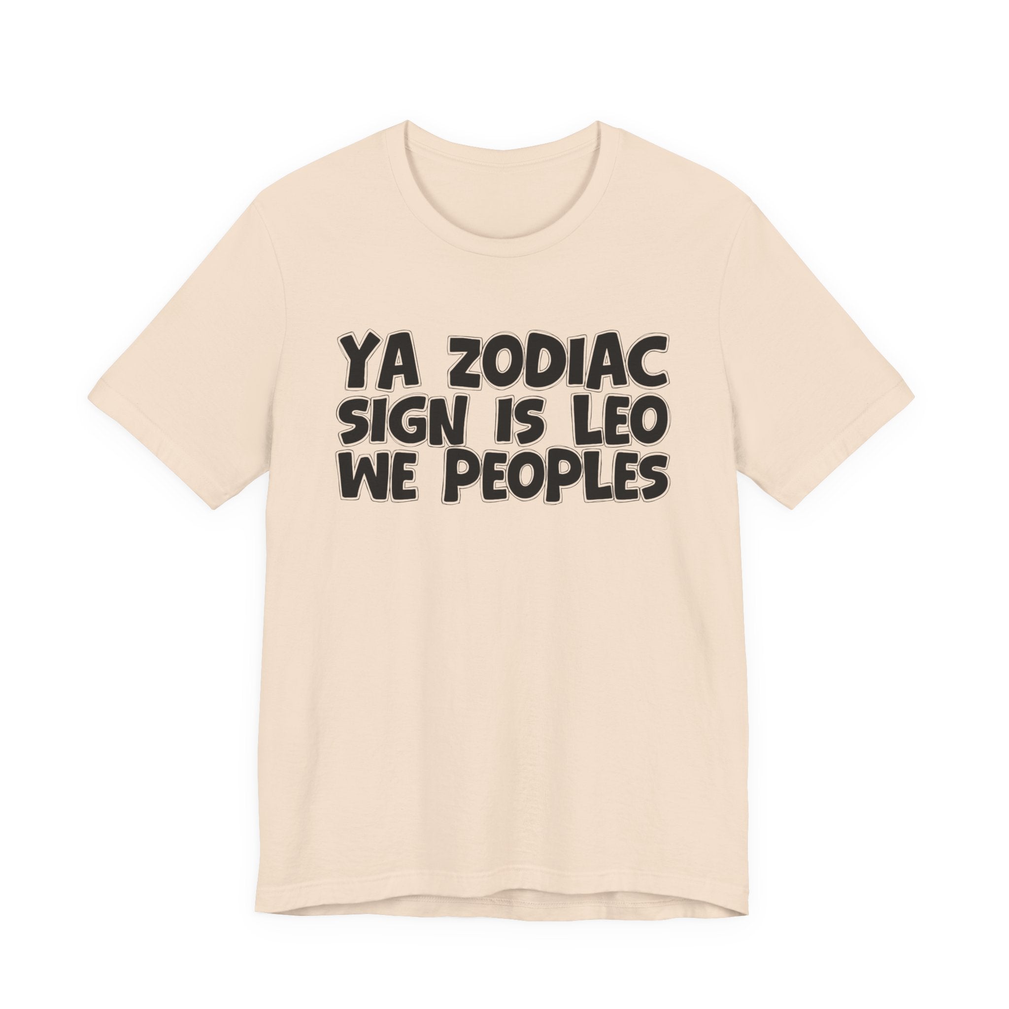 Ya Zodiac Sign Is LEO We Peoples - Fun Astrology Tee for LEO Sign