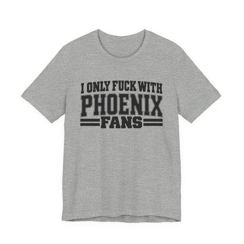 T-Shirt with bold bubble lettering reading "I ONLY FUCK WITH PHOENIX FANS", straight-on front view.