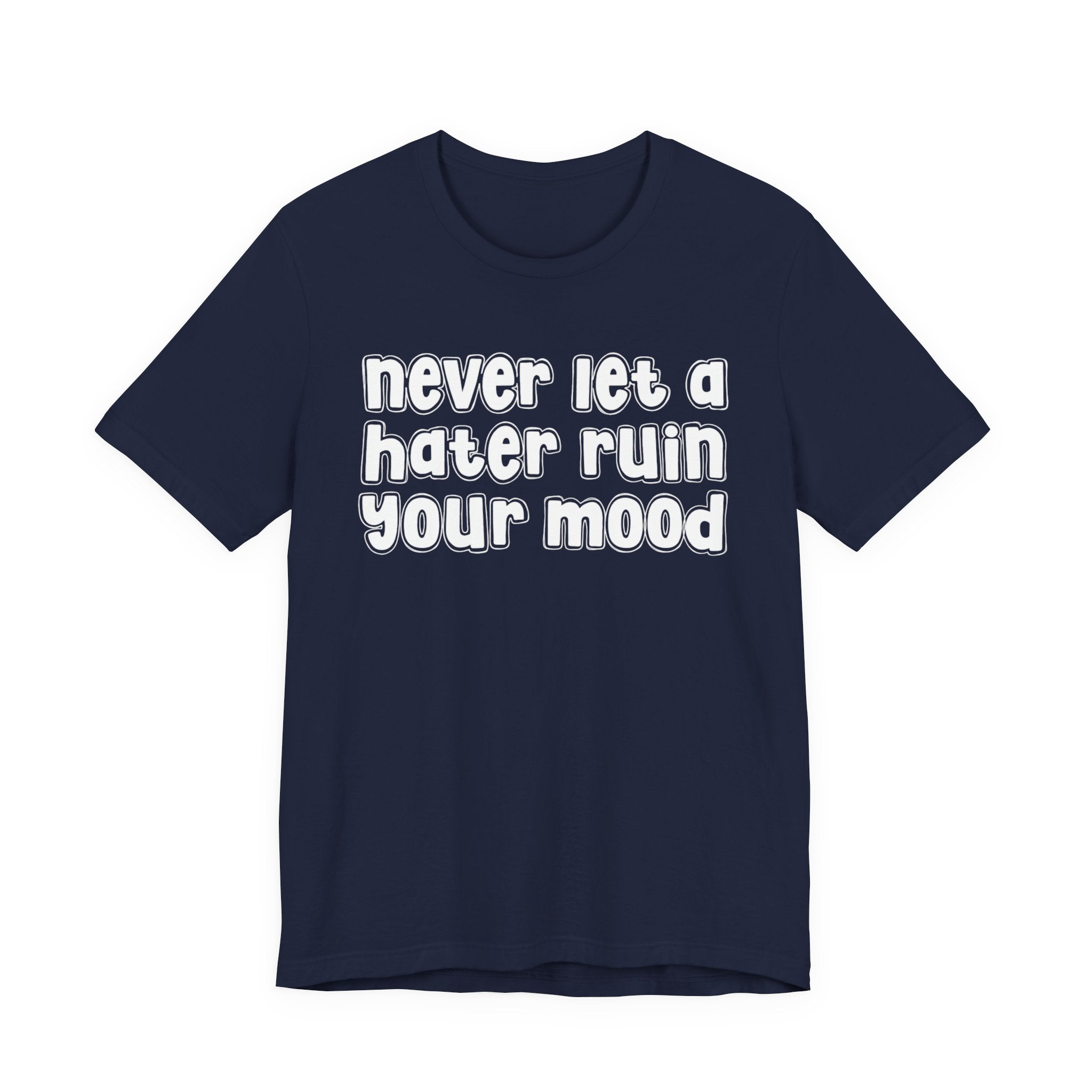 Never Let A Hater Ruin Your Mood － Positive Mindset T-shit