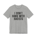 I Don't Hang With Racists T-shirt