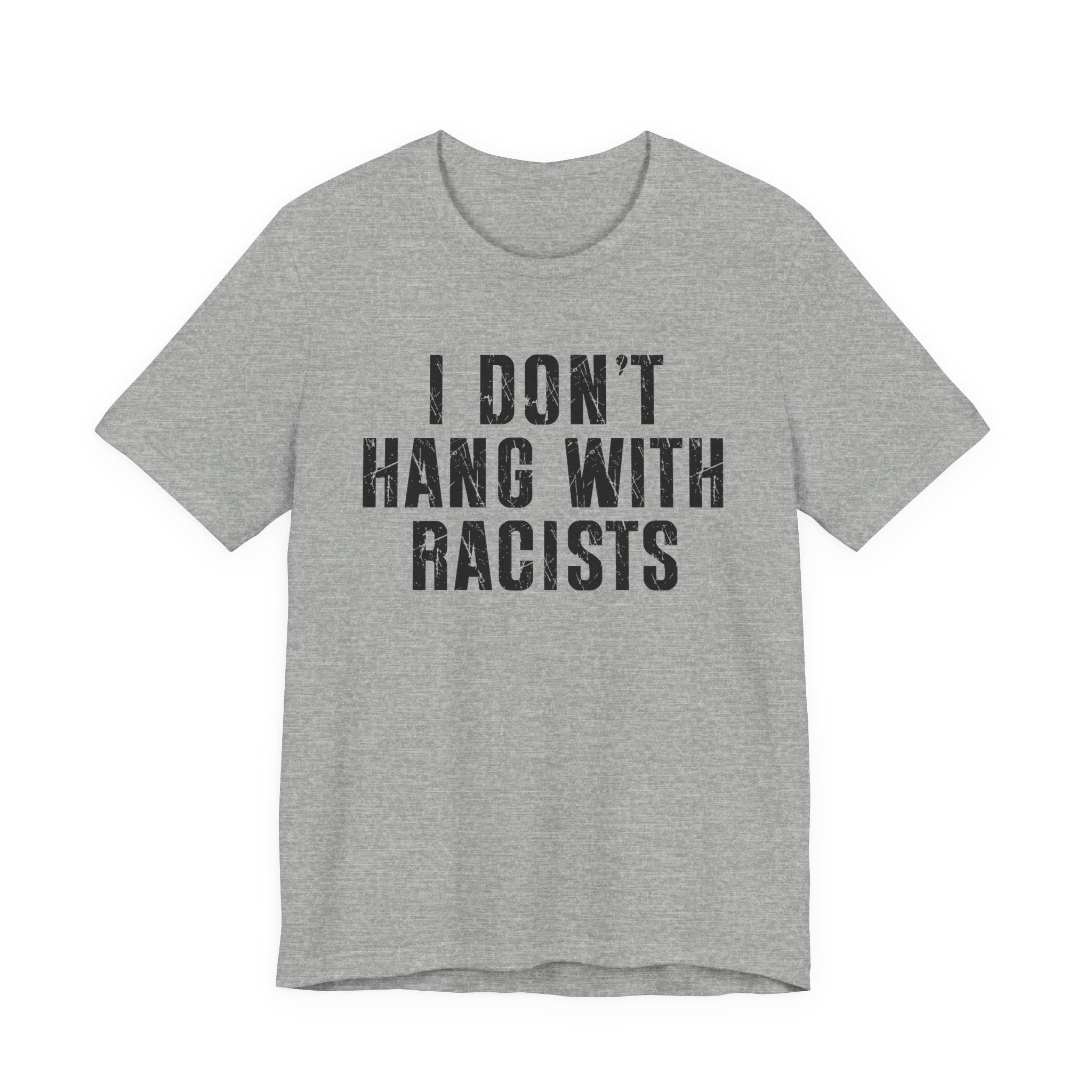 I Don't Hang With Racists T-shirt