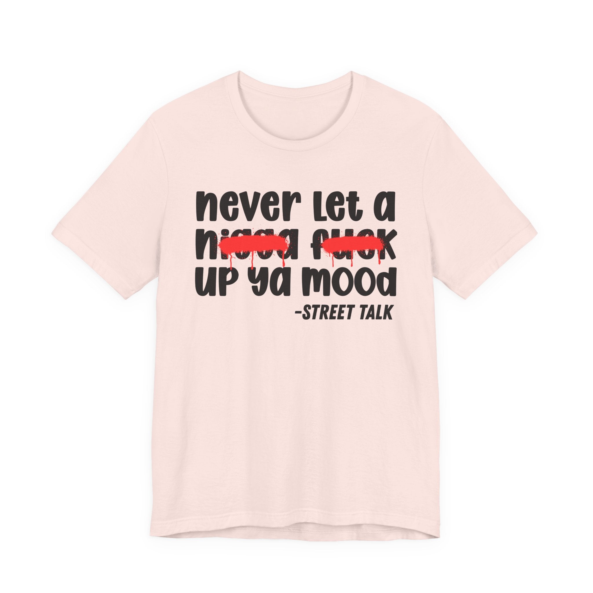 Never Let A Nigga fuck Up Ya Mood - Funny Mood Tee Shirt