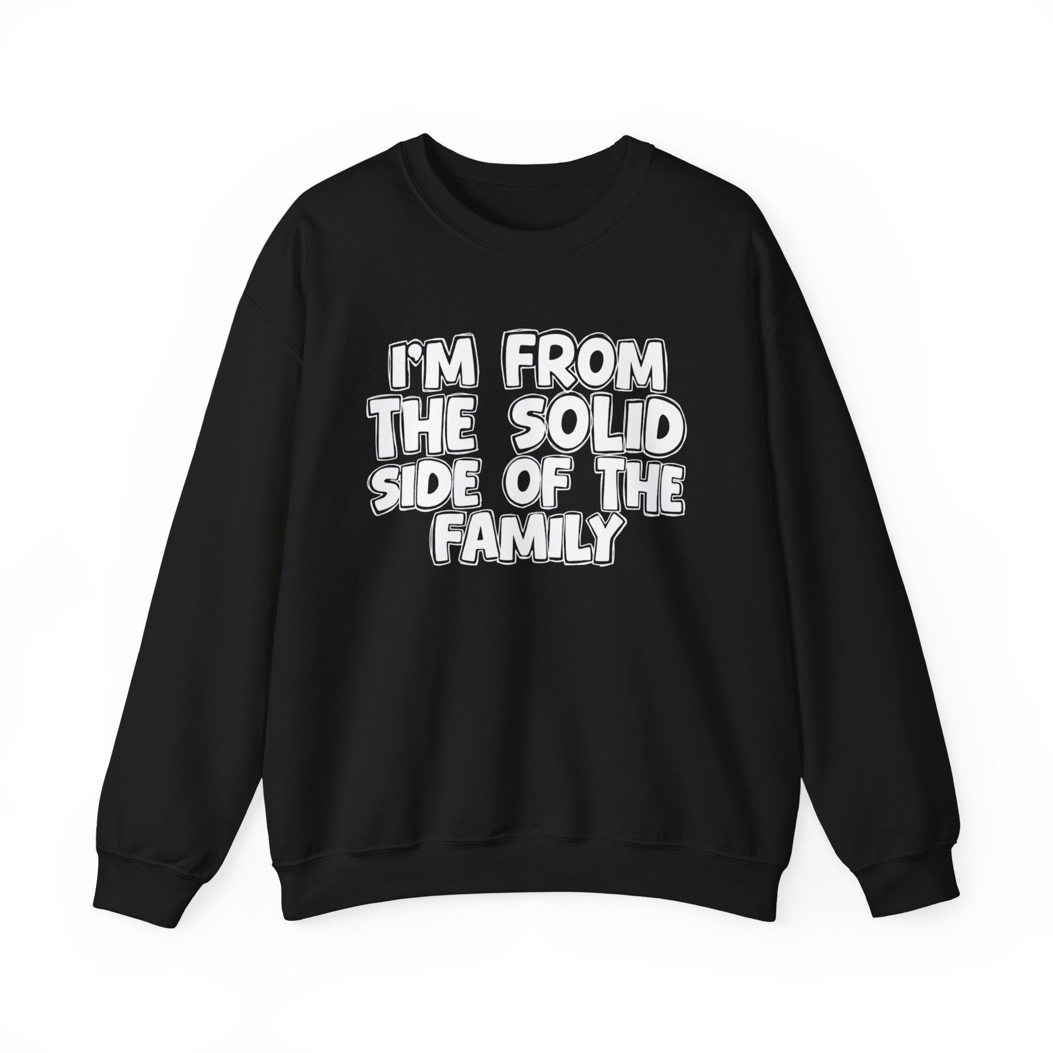 I'm From the Solid Side of the Family - Funny Family Crewneck