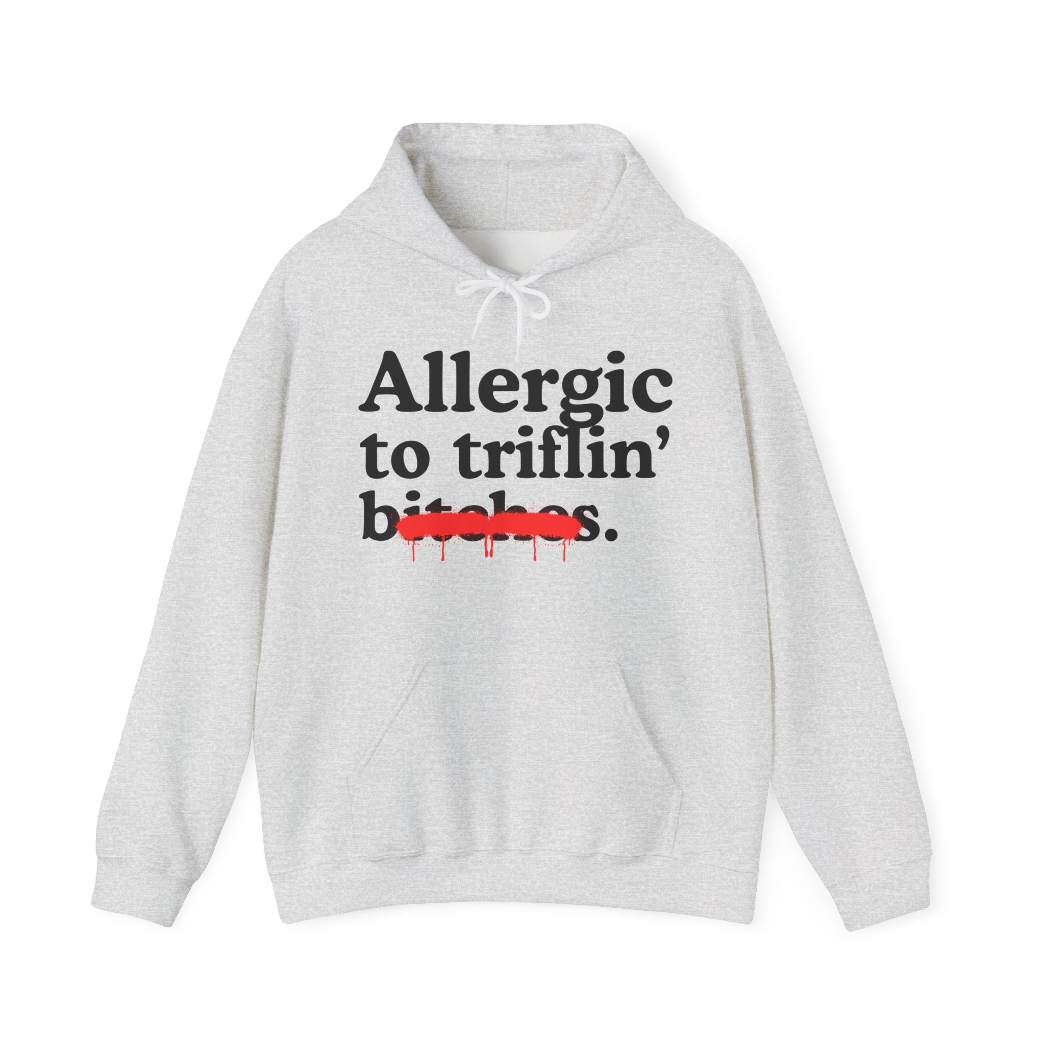 Allergic To Triflin' Bitches — Sarcastic Sassy Statement Hoodie