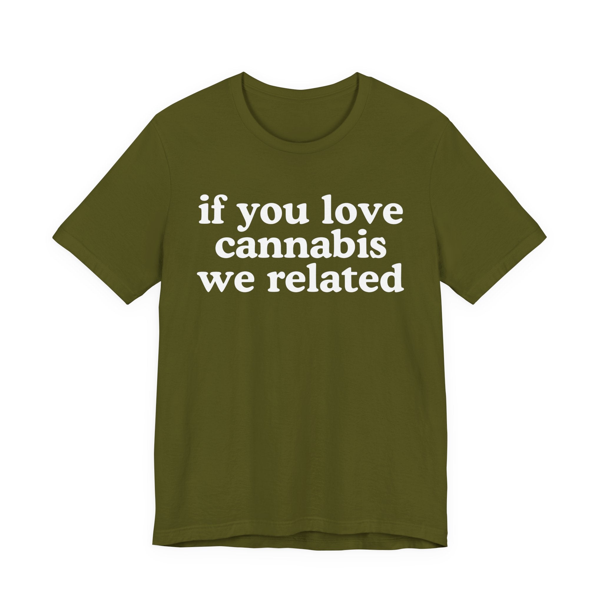 If You Love Cannabis We Related - Funny Back In The Days T-Shirt