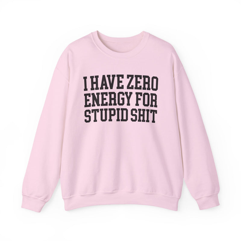 Sweatshirt in Light Pink with lettering reading "I HAVE ZERO ENERGY FOR STUPID SHIT", front view.