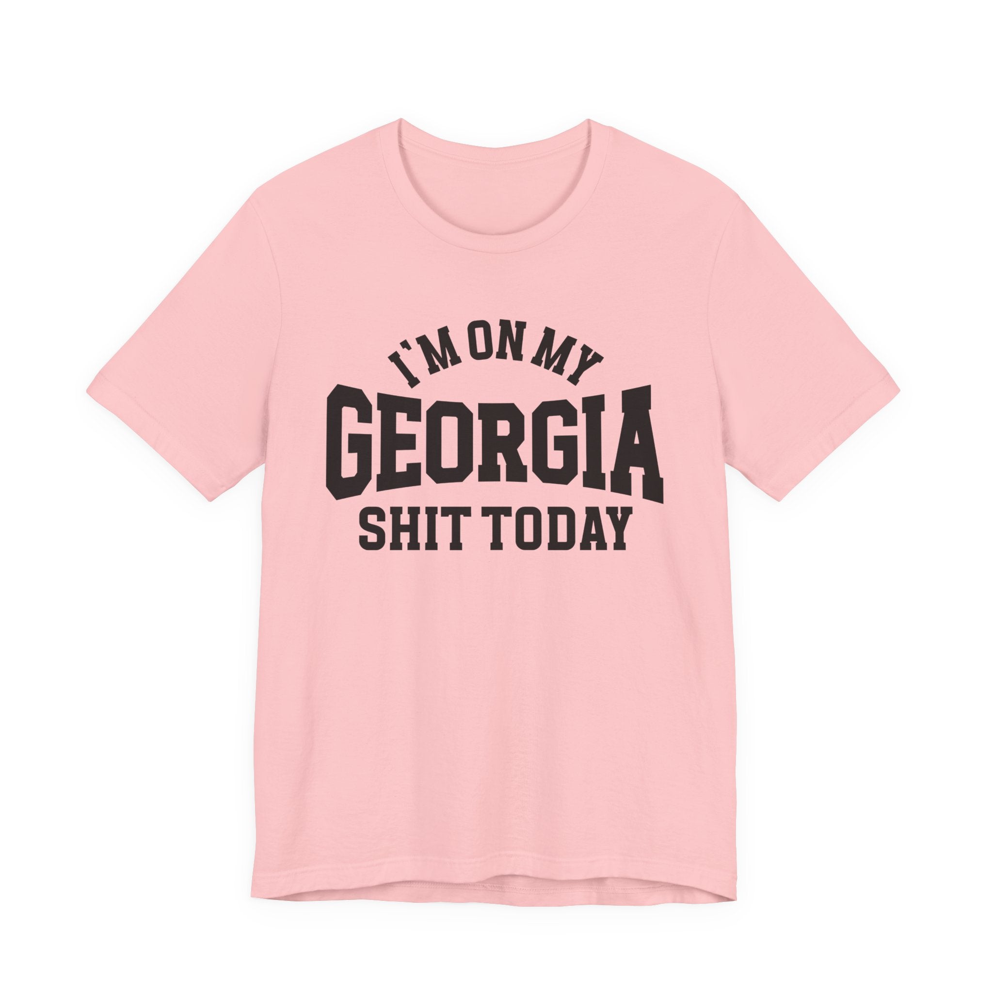I'm On My Georgia Shit Today T-shirt