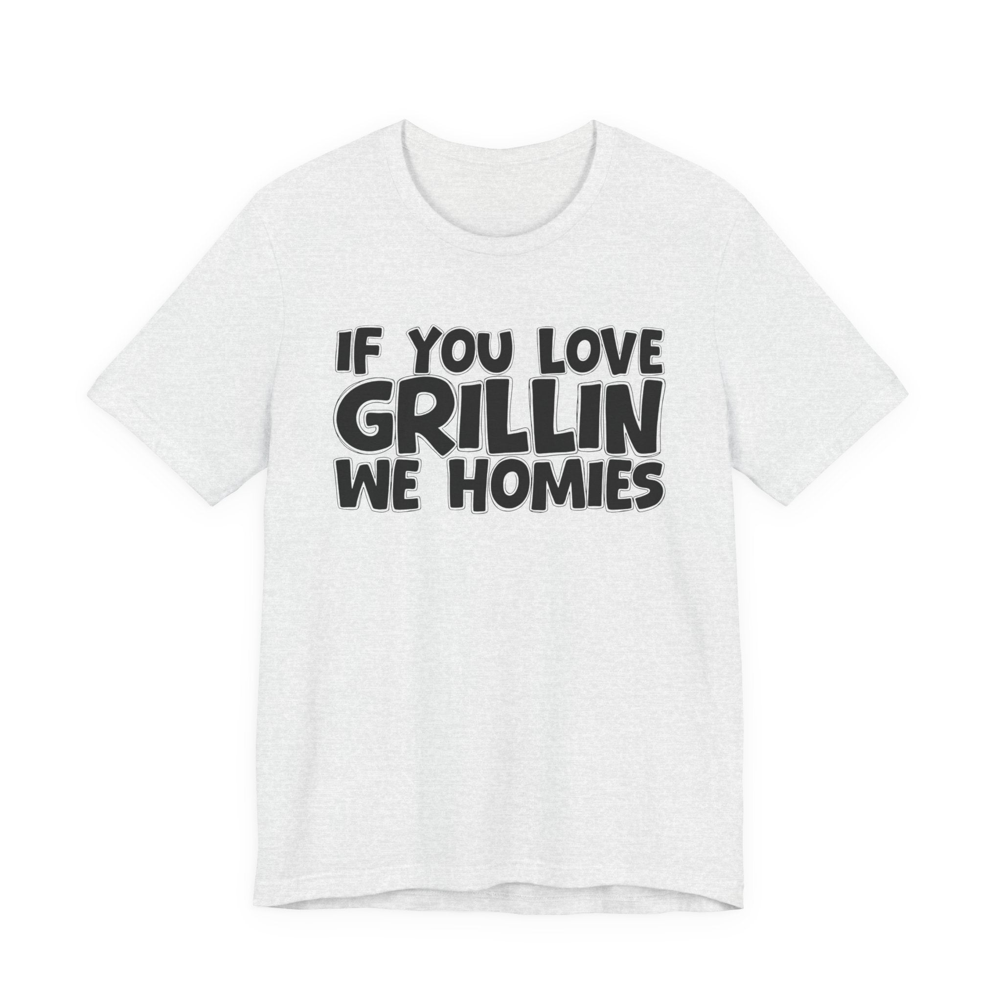 If  You Love Grillin We Homies — Motivational Hustle Statement T-Shirt