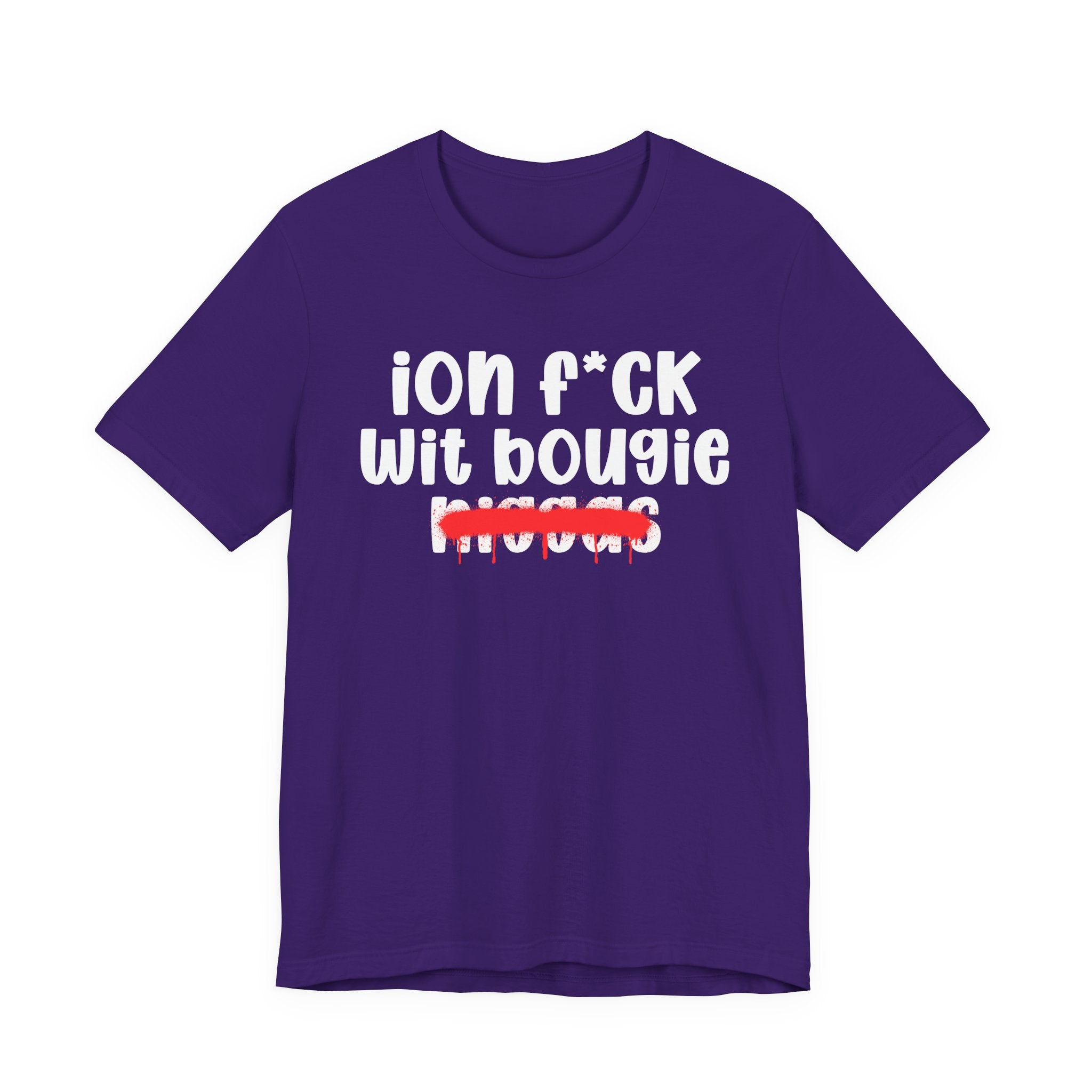 ION Fuck Wit Bougie Niggas - Brutally Direct Statement Tee