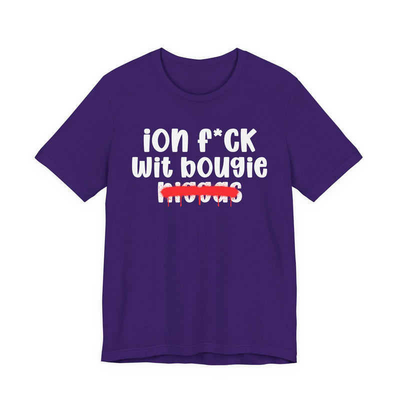 ION Fuck Wit Bougie Niggas - Brutally Direct Statement Tee