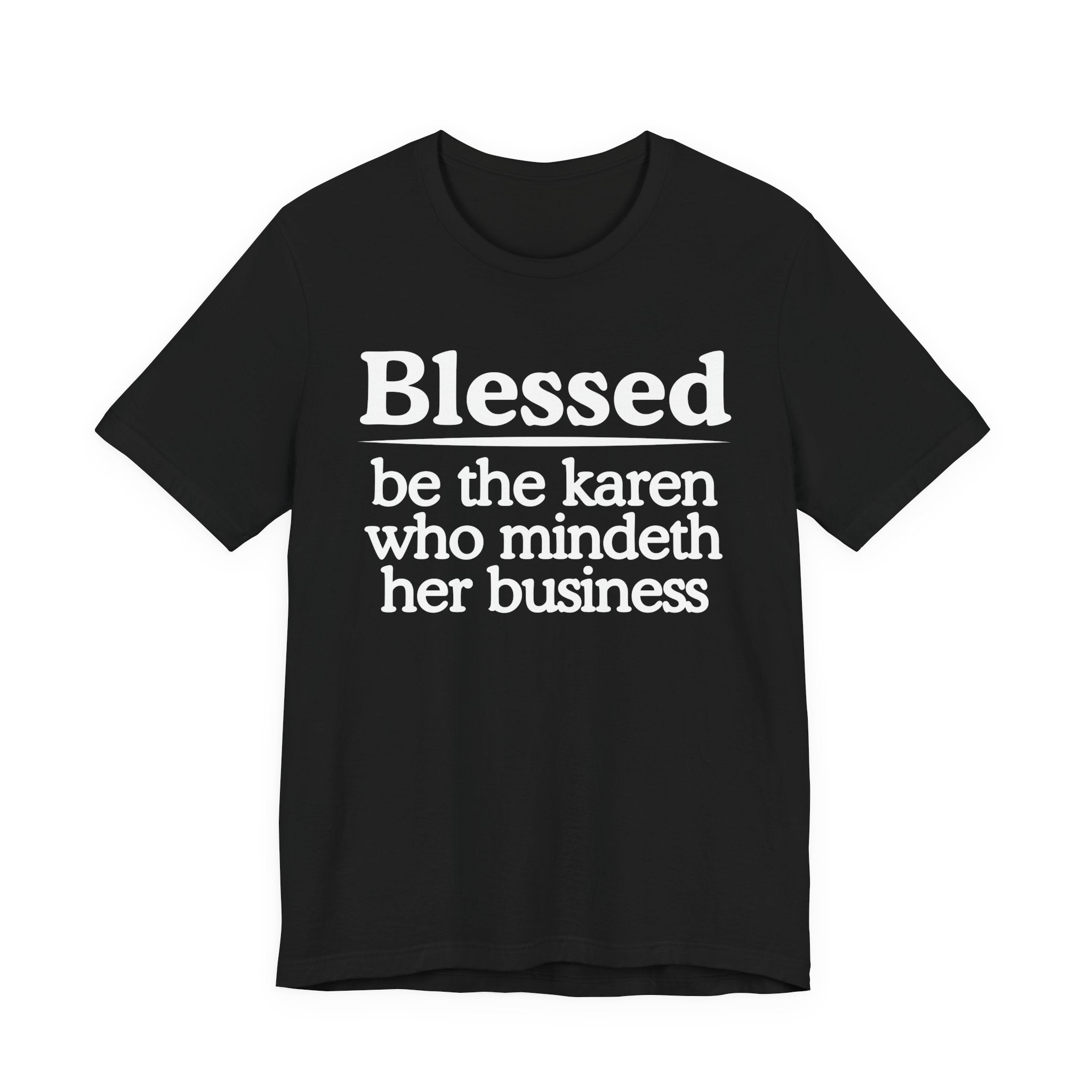 Blessed Be The Karen Who Mindeth Her Business — Funny Statement T-shirt