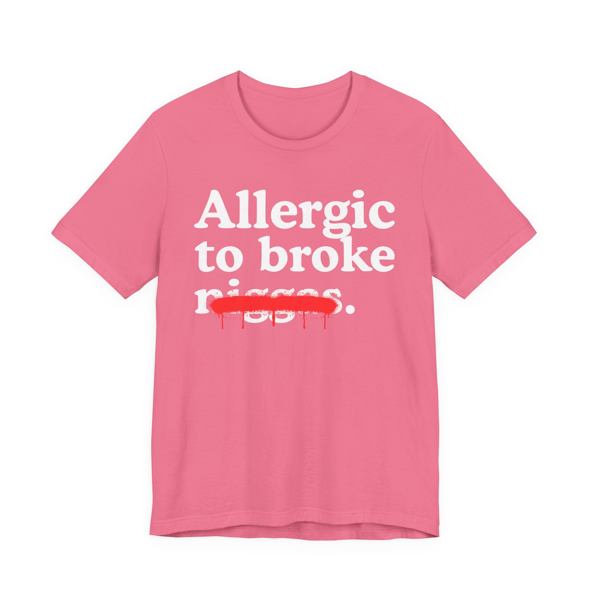 Allergic To Broke Niggas — Sarcastic Statement T-Shirt