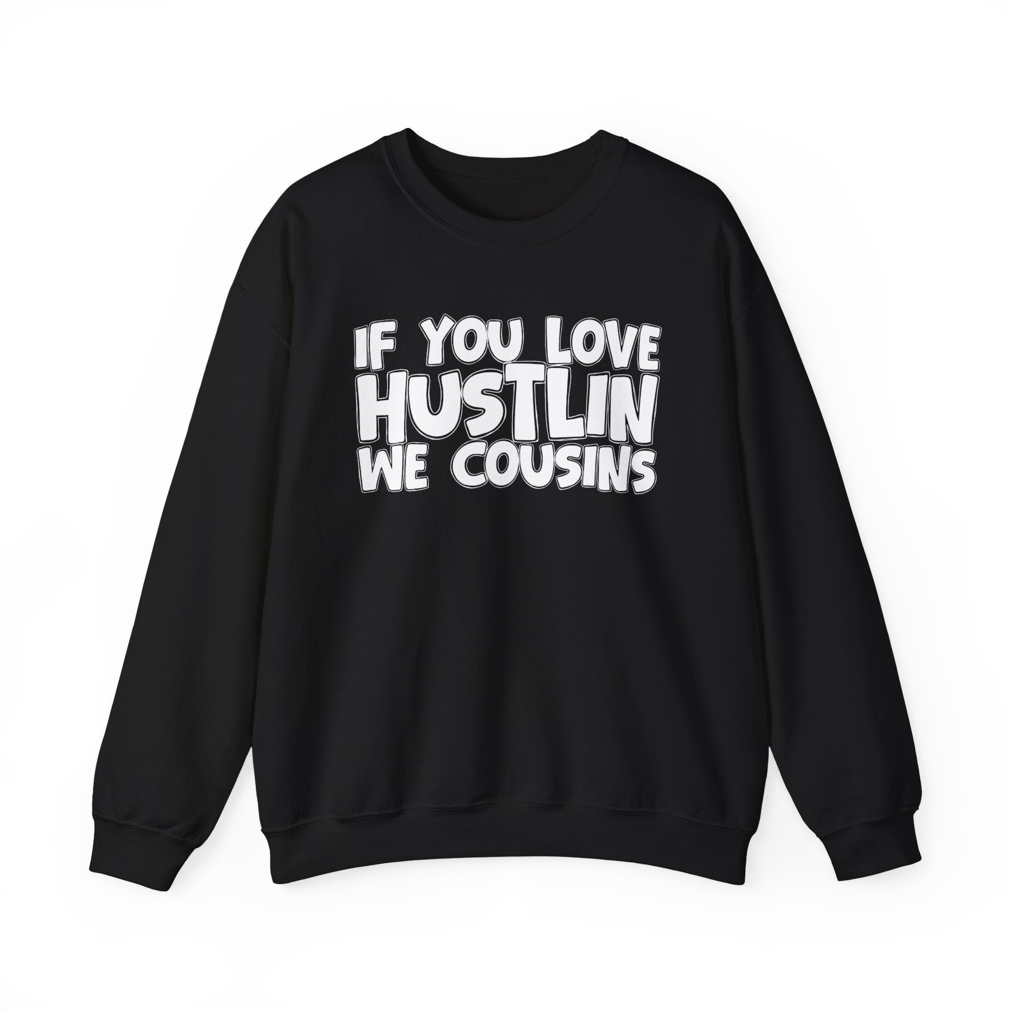 If You Love Hustlin We Cousins — Motivational Hustle Statement Sweatshirt