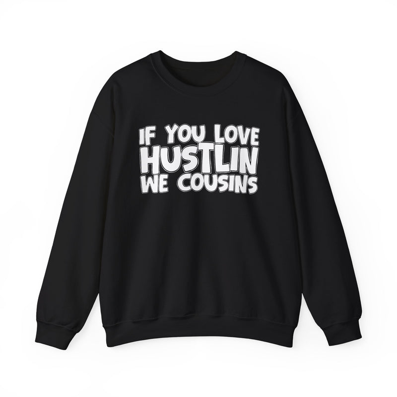 If You Love Hustlin We Cousins — Motivational Hustle Statement Sweatshirt