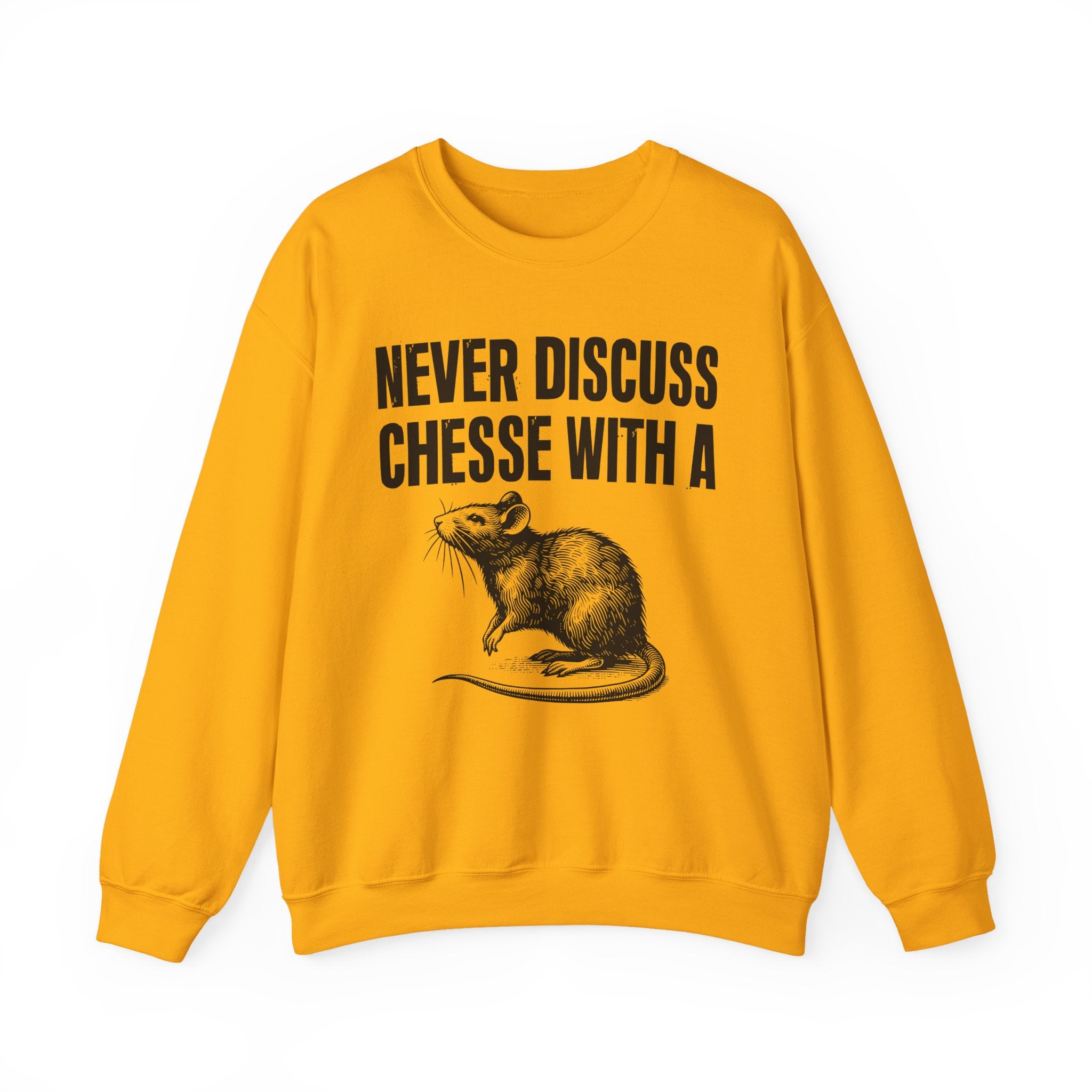 Never Discuss Cheese With A Rat - Sassy Adult Humor Sweatshirt