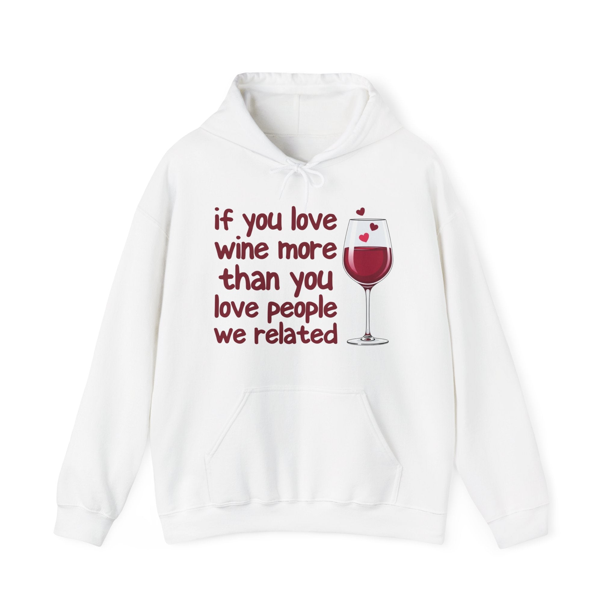 If You Love Wine More Than You Love People We Related - Wine Lover Hoodie