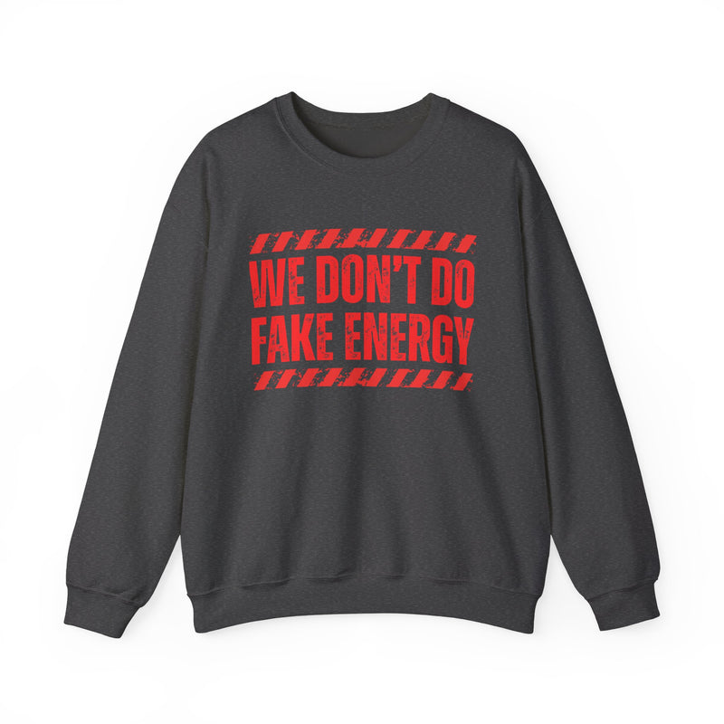 We Don't Do Fake Energy - Sweatshirt