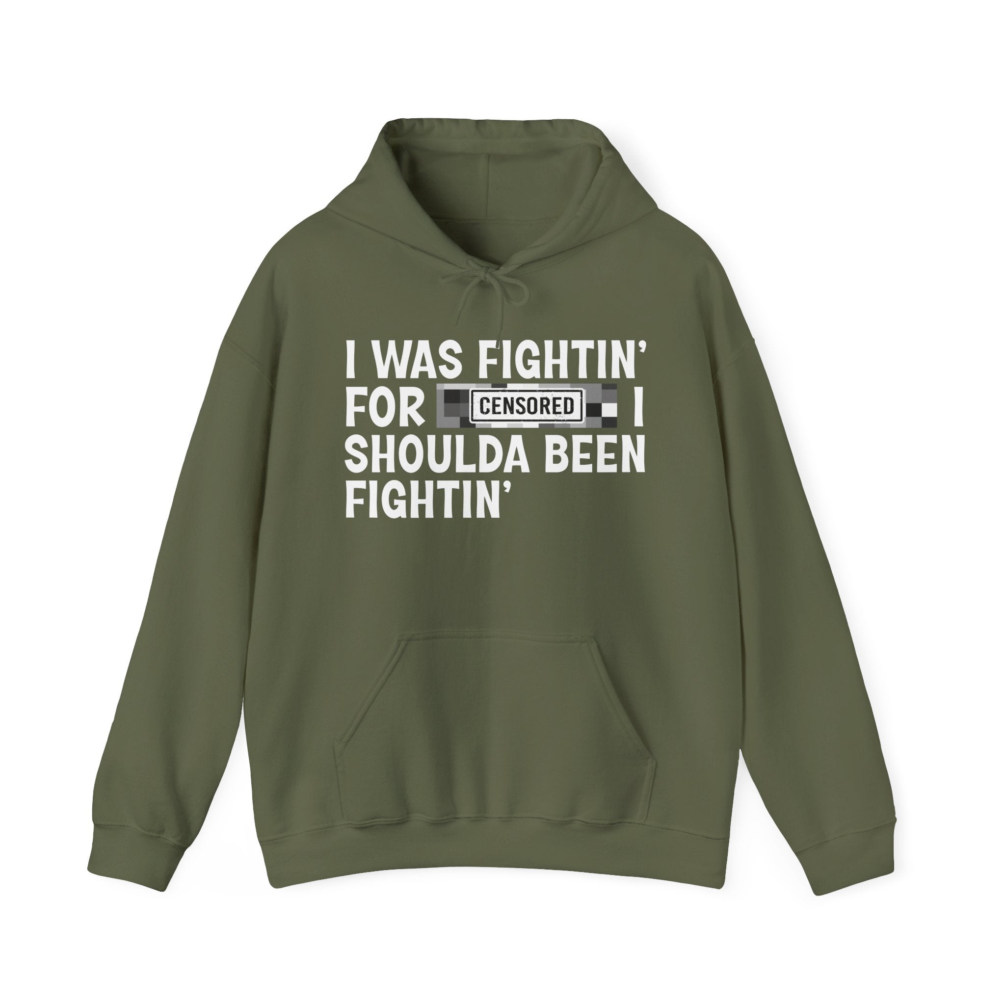 I Was Fightin' For Censored [Bitch] I Shoulda Been Fightin' - Funny Scary Quote Hoodie
