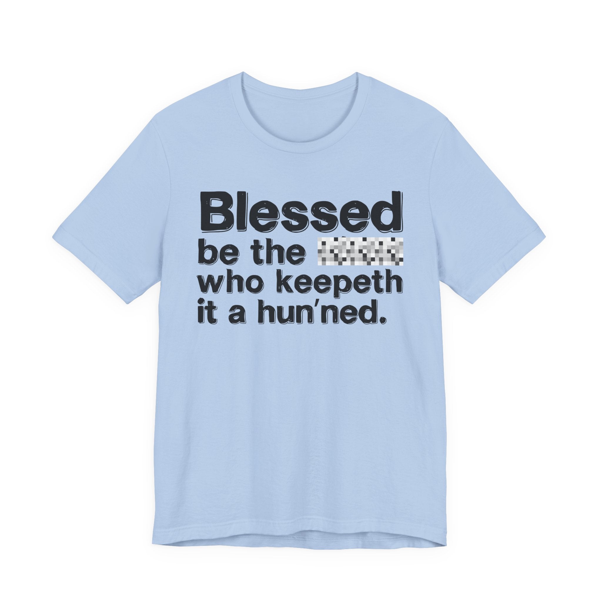 Blessed Be The Bitch Who Keepeth It A Hun'ned — Funny Inspirational T-Shirt