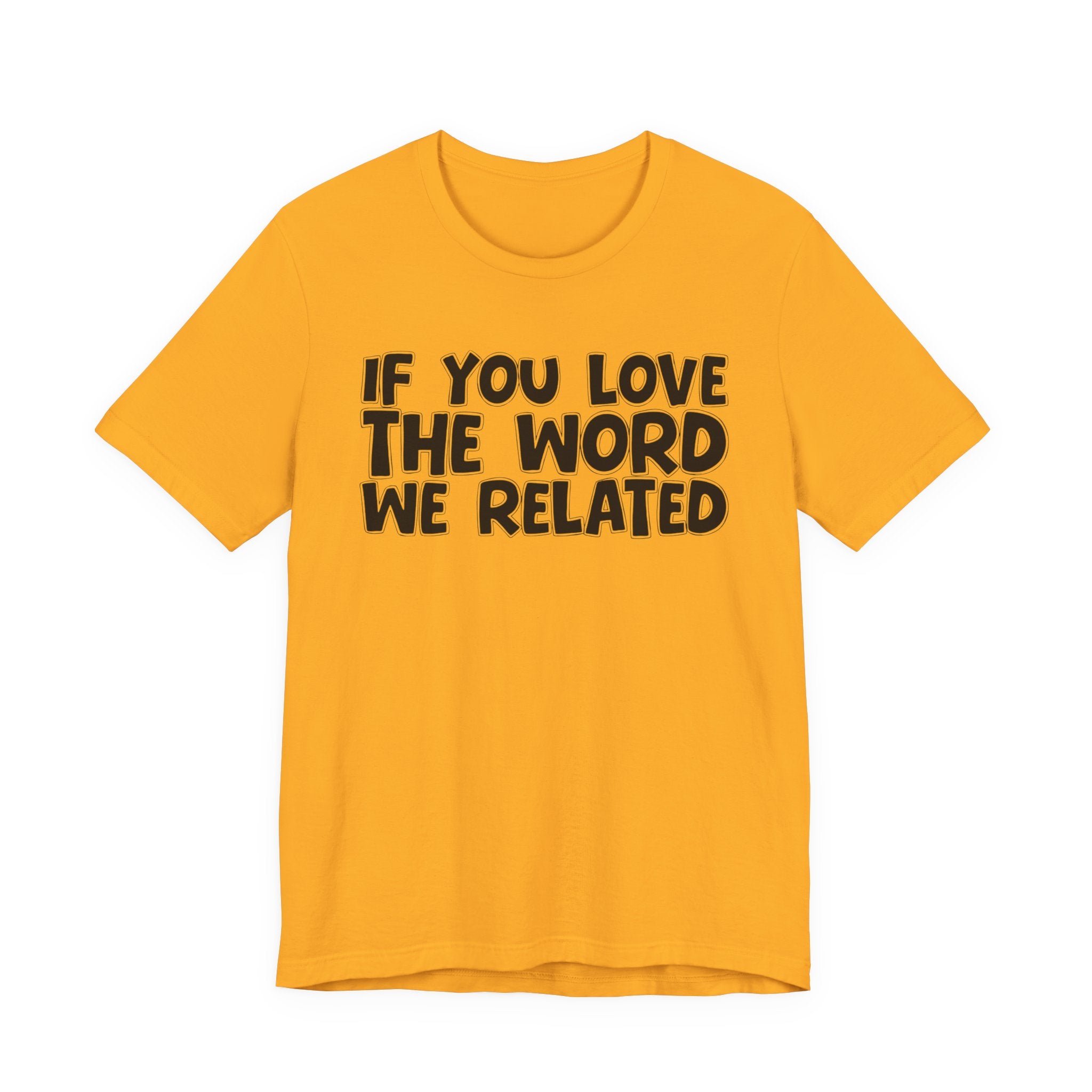 If You Love The Word We Related - Inspirational Faith T-Shirt