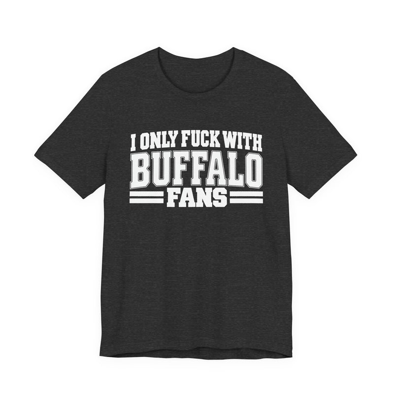 I Only Fuck With Buffalo Fans — Bold Sport Fans Declaration T-Shirt