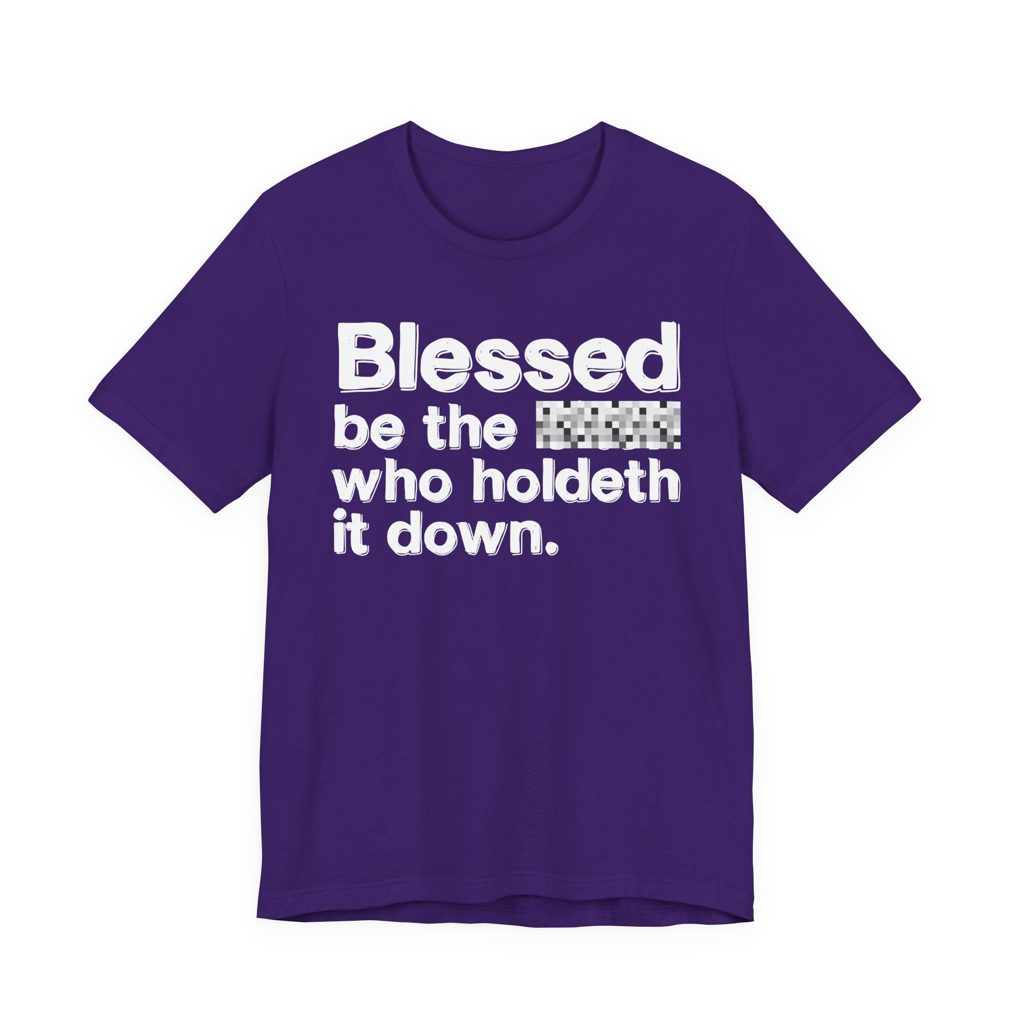 Blessed Be The Bitch Who Holdeth It Down — Inspirational T-Shirt