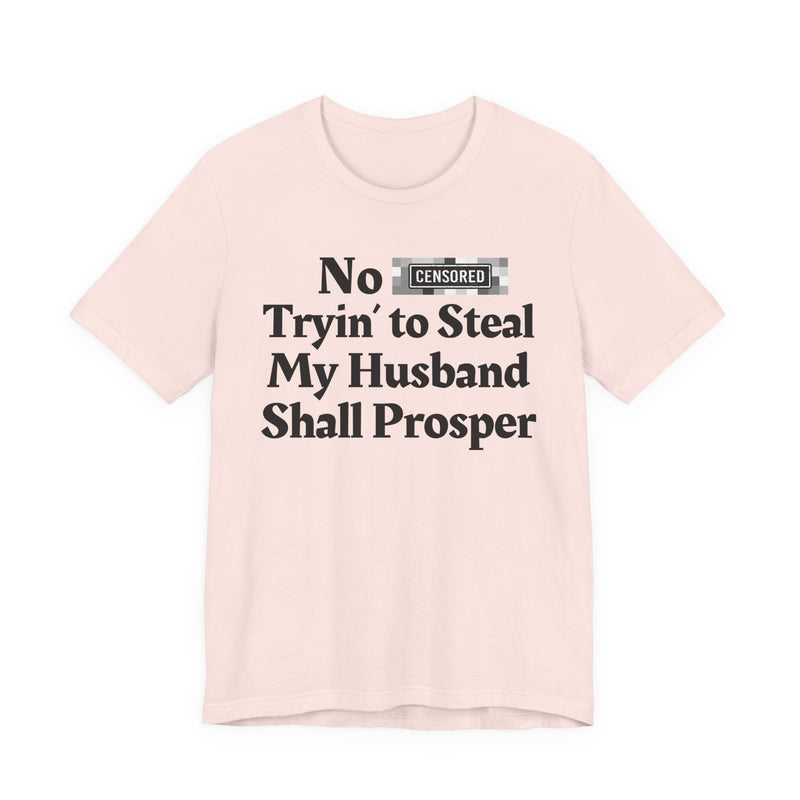 No Bitch Tryin' To Steal My Husband Shall Prosper — T-Shirt