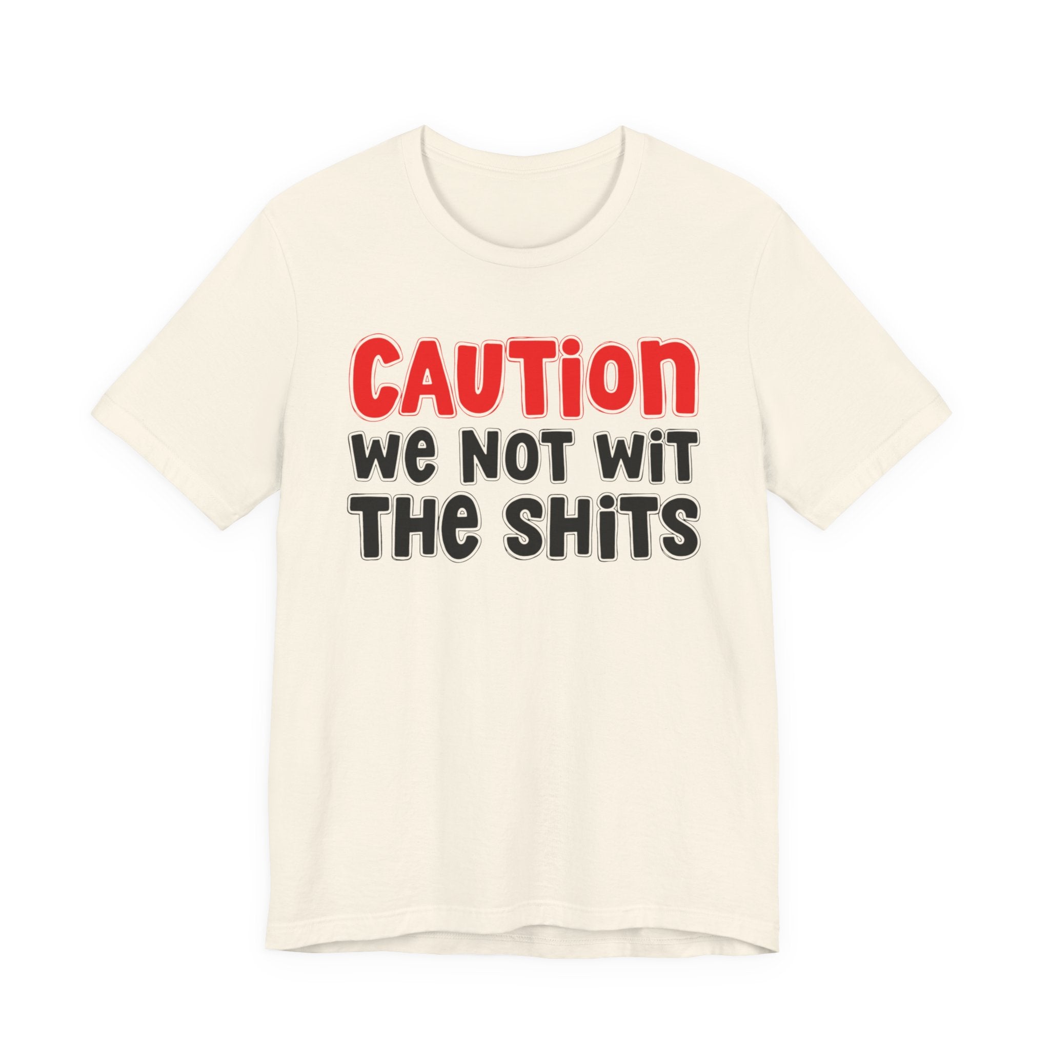 Caution We Not Wit The Shits — Urban Warning T-shirt