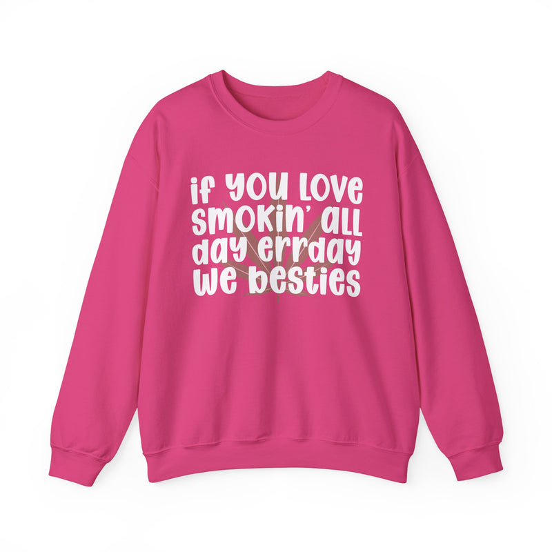 If You Love Smokin' All Day Err'day We Besties - Sweatshirt