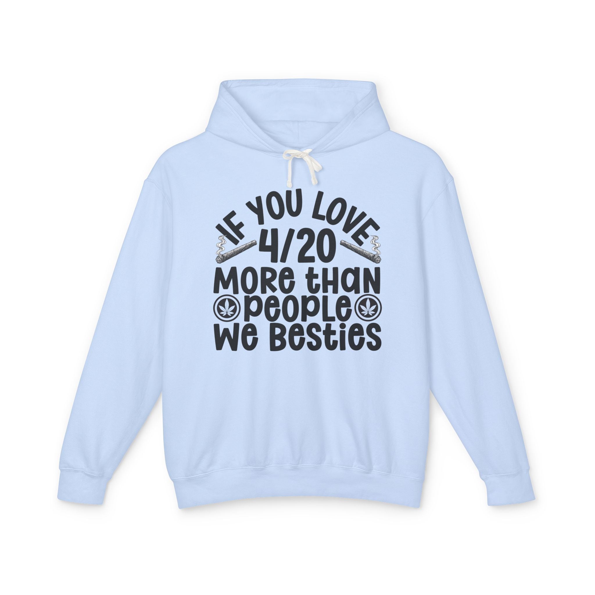 If You Love 4/20 More Than People We Besties — Cannabis Lovers Hoodie
