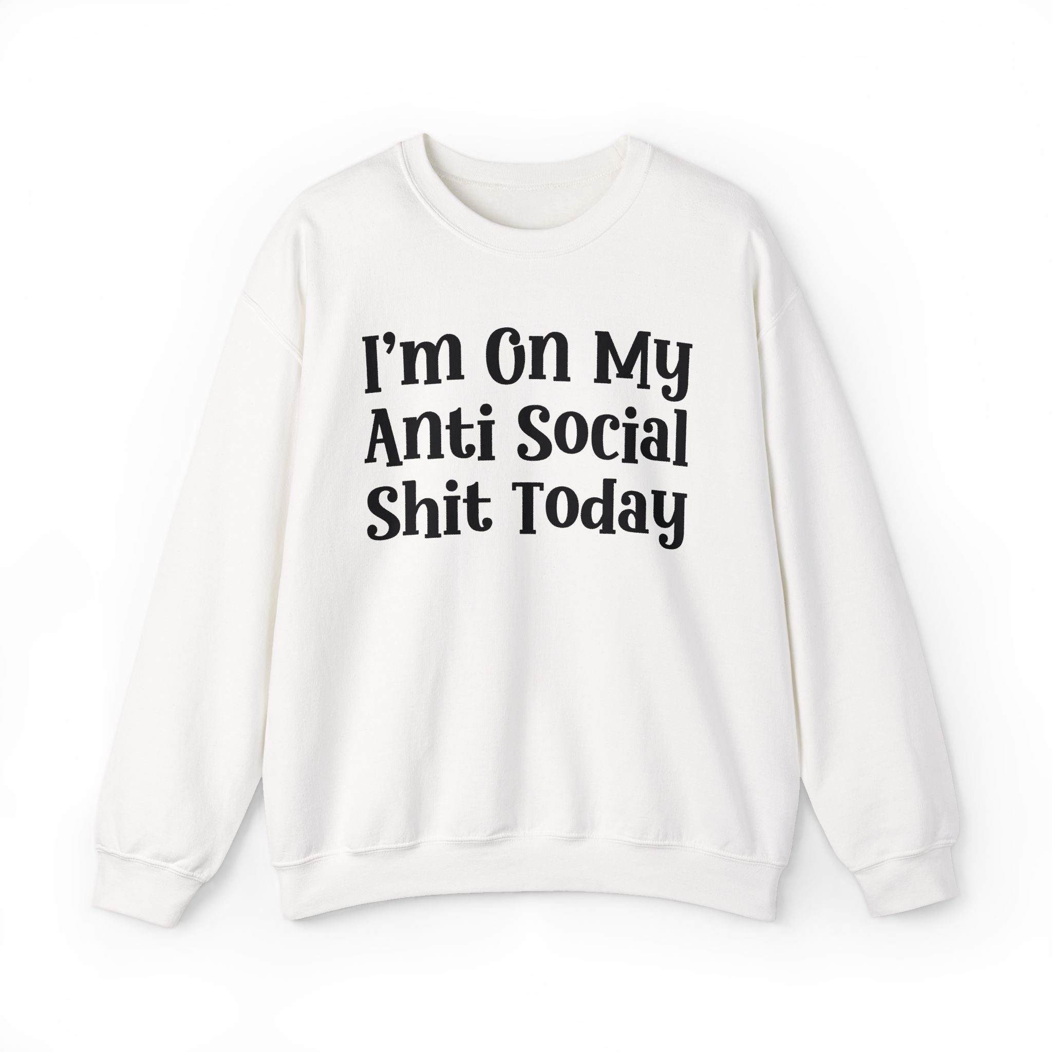 I'm On My Anti Social Shit Today — Sweatshirt