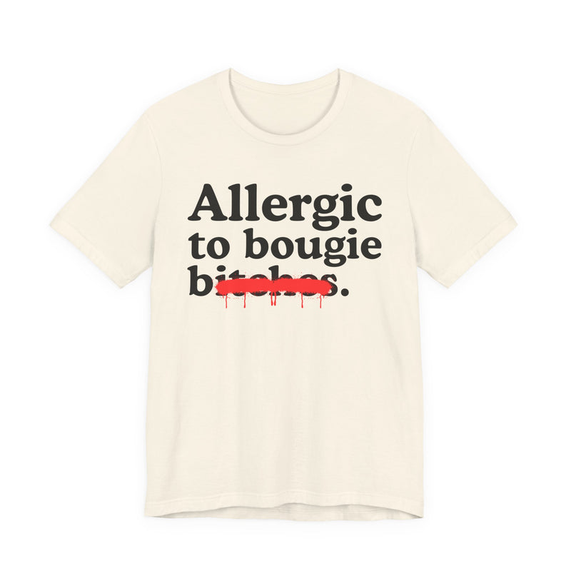Natural T-Shirt with bold statement lettering reading ALLERGIC TO BOUGIE BITCHES, front flat-lay view.