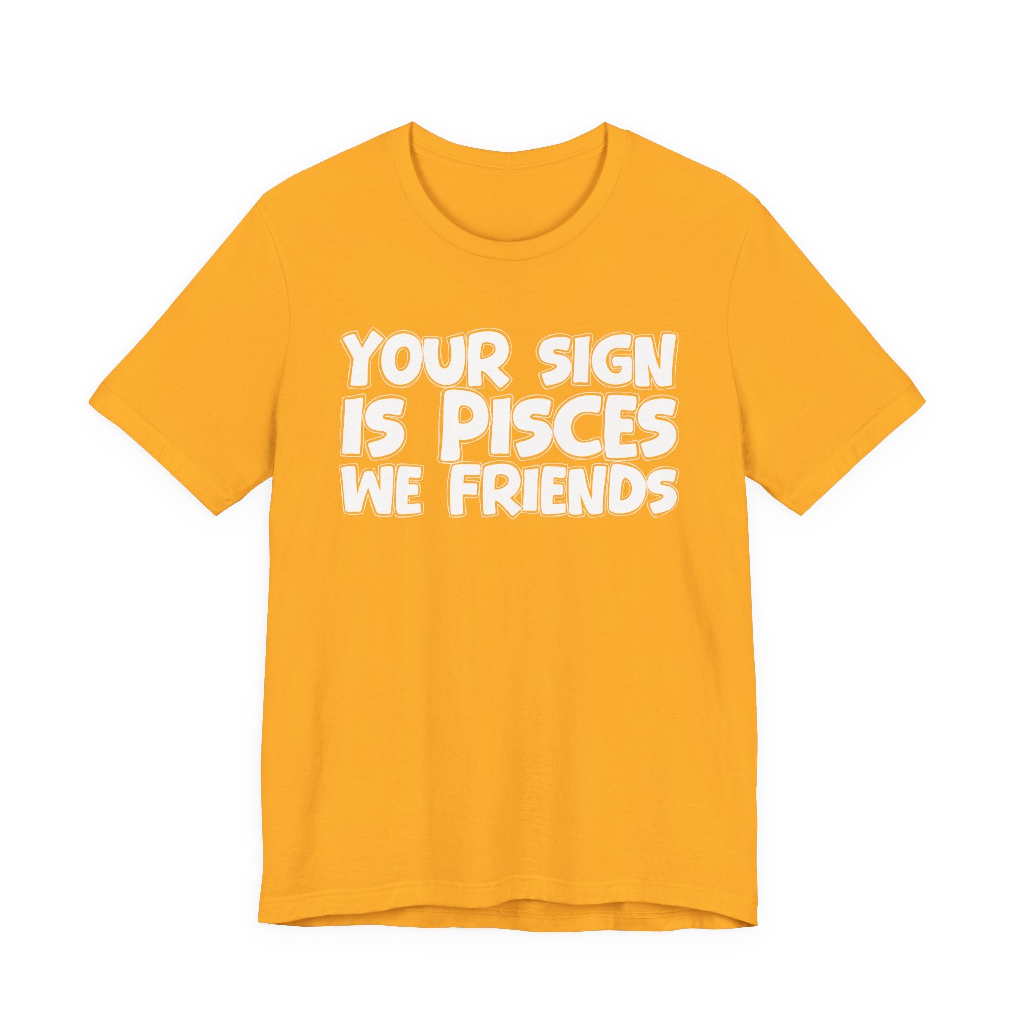 If Your Sign Is PISCES We Friends - Fun Astrology Tee for PICSES