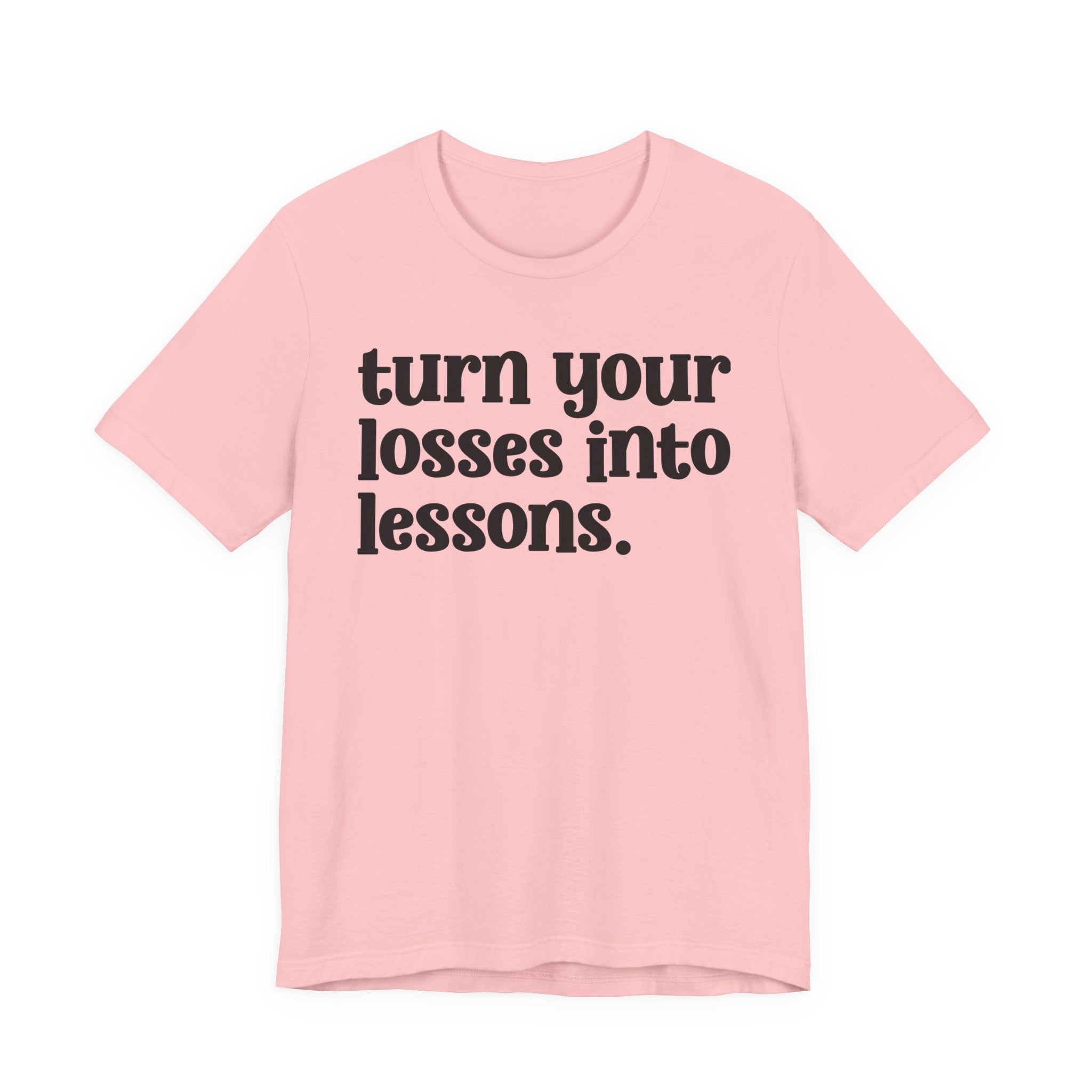 Turn Your Losses Into Lessons — Inspirational T-Shirt