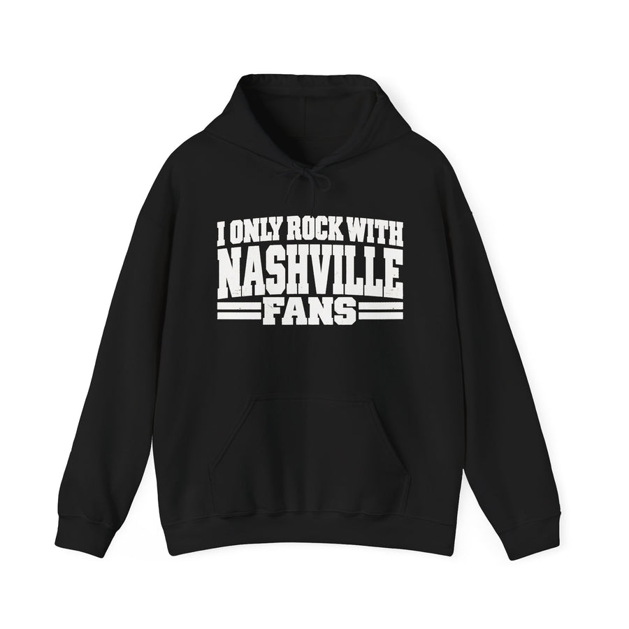 Hoodie with bold bubble lettering reading "I ONLY ROCK WITH NASHVILLE FANS", front view.