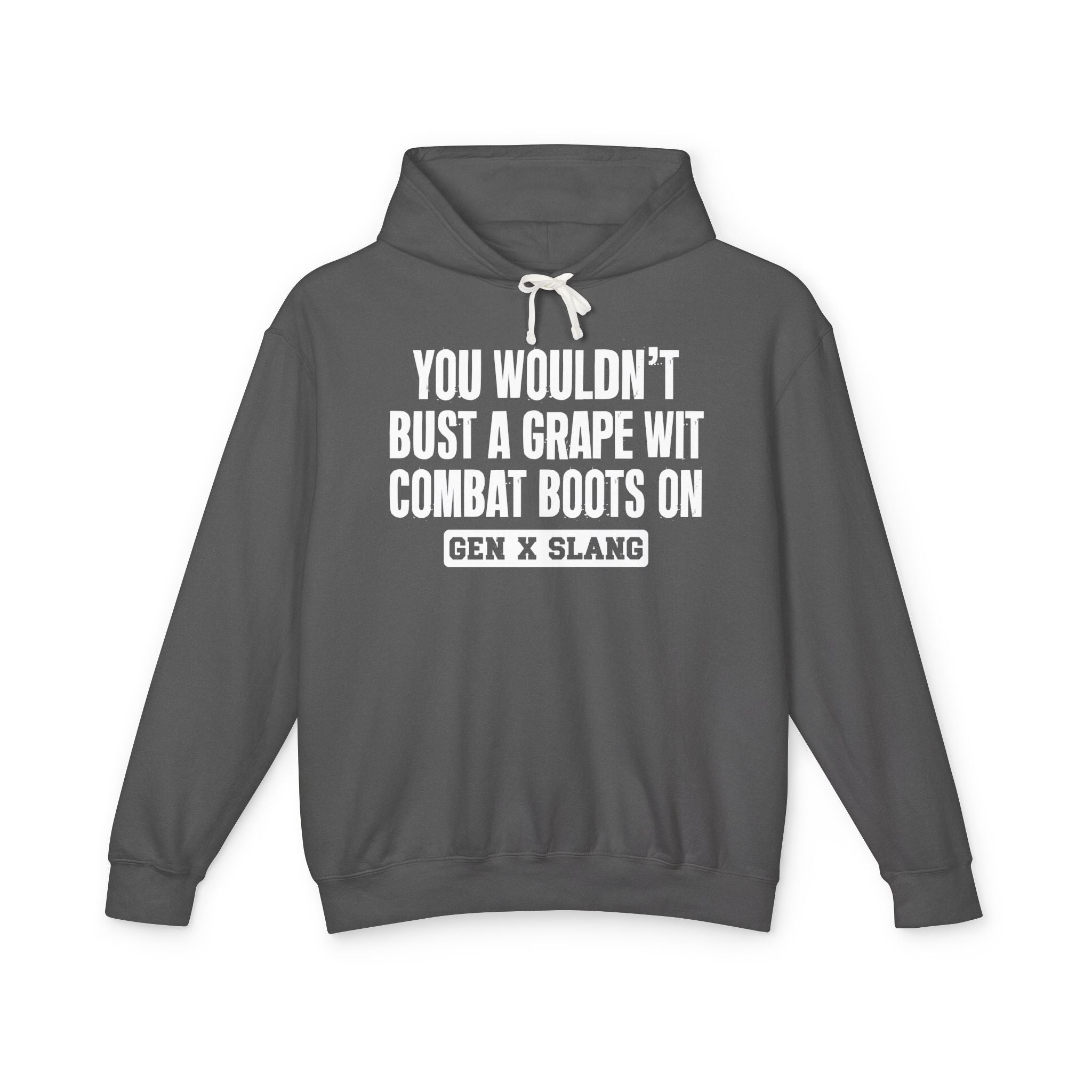 You Wouldn't Bust A Grape Wit Combat Boots On - Gen X Slang Hoodie