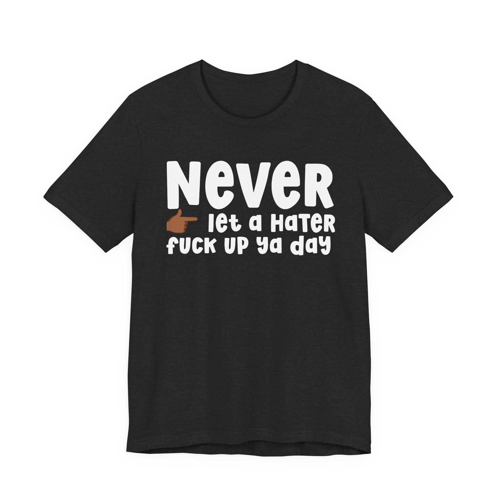 Never Let A Hater Fuck Up Ya Day －Daily Street Motivation T-shirt