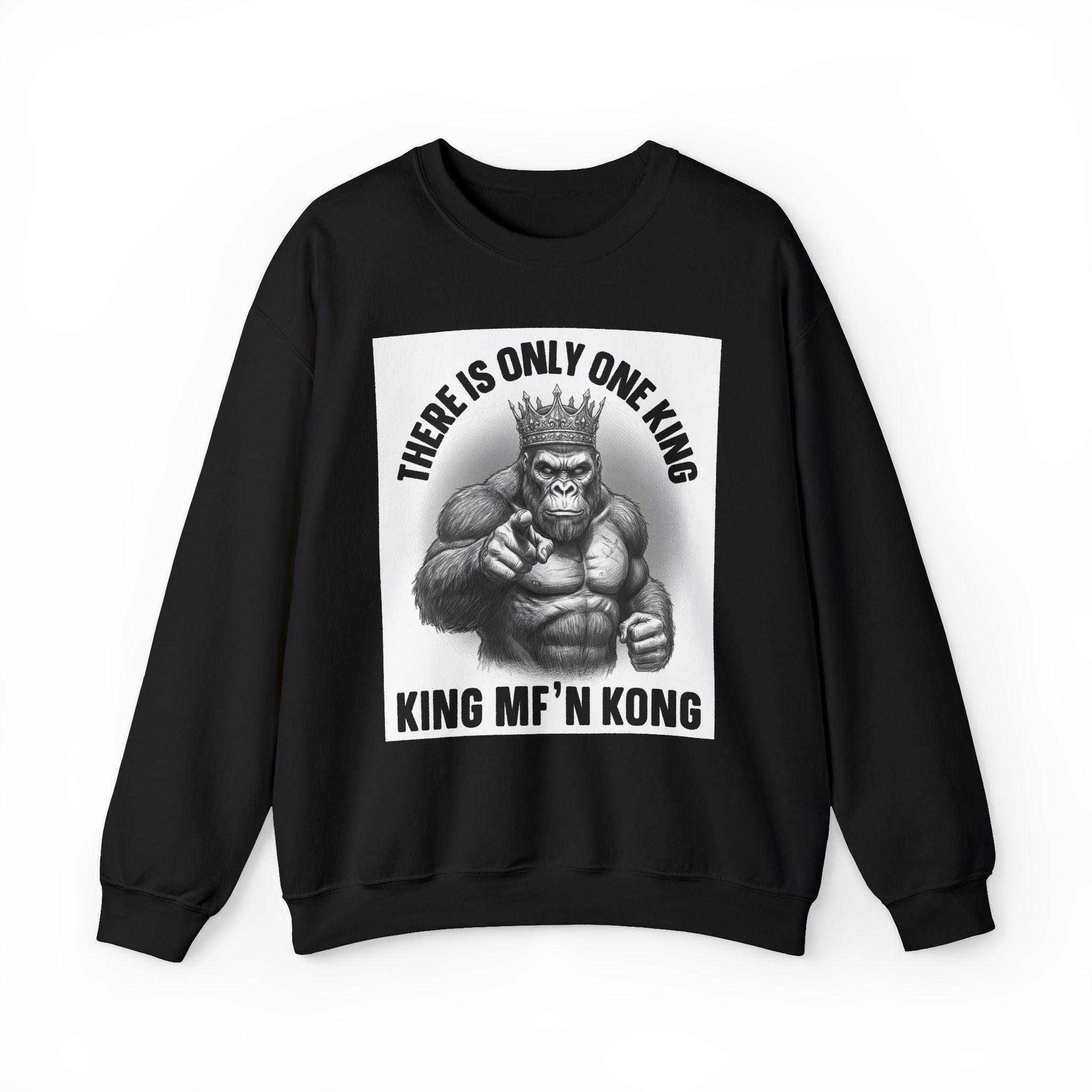 There Is Only One King:  King MF'n Kong - Sweatshirt