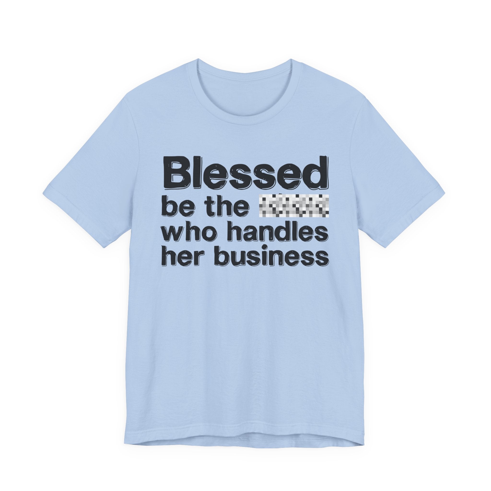 Blessed Be The [Censored] Who Handles  Her Business - Funny Inspirational Graphic Tee