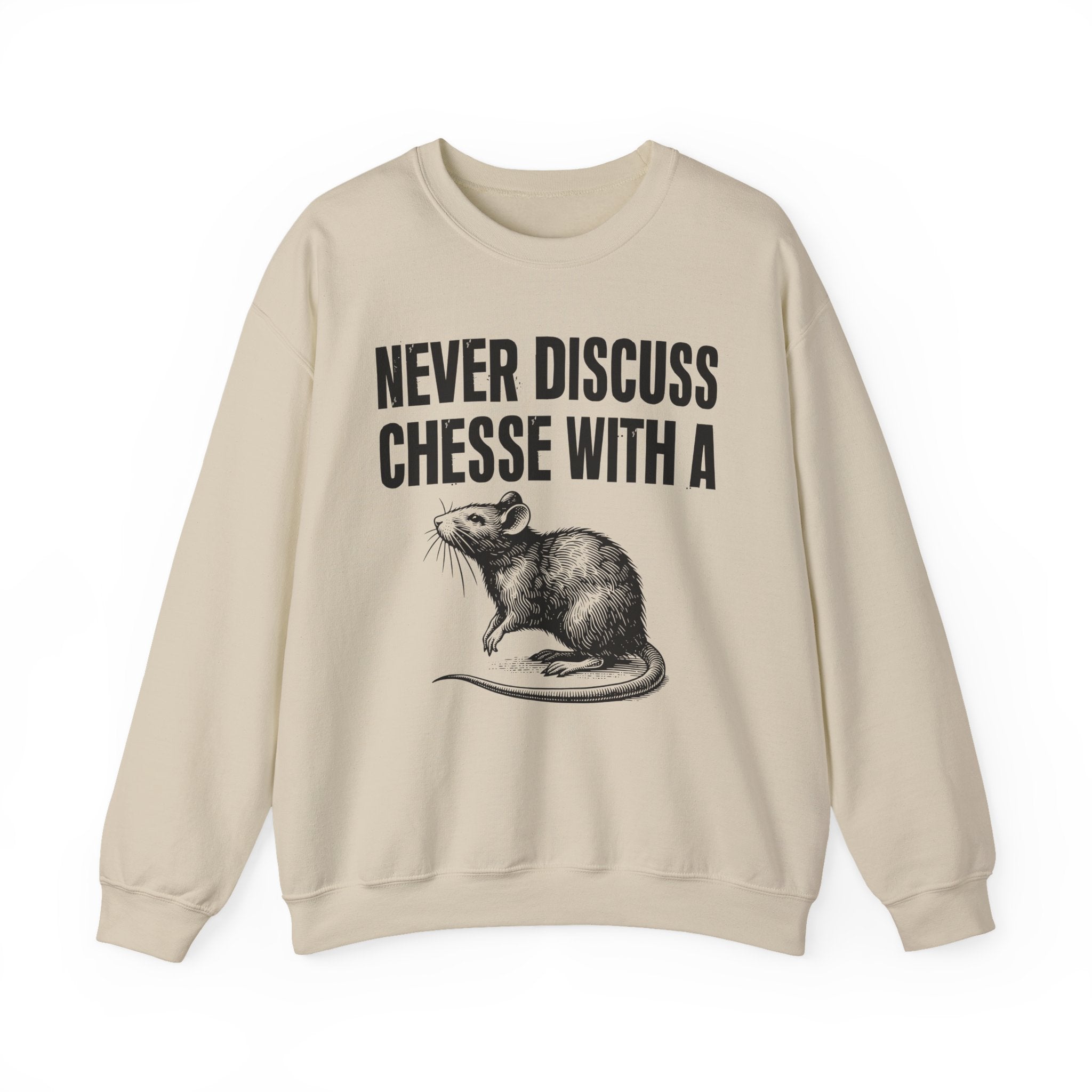 Never Discuss Cheese With A Rat - Sassy Adult Humor Sweatshirt