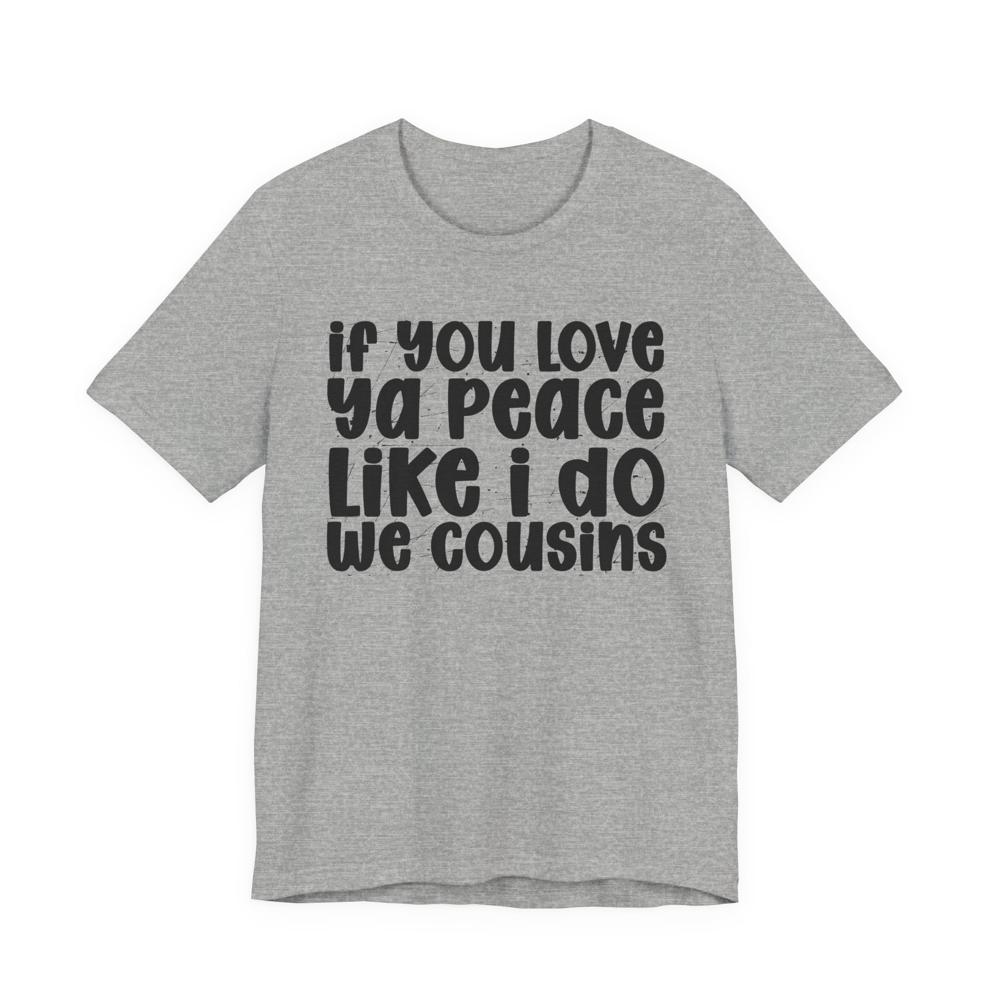 If You Love Ya Peace Like I Do We Cousins - Funny Independent Tshirt