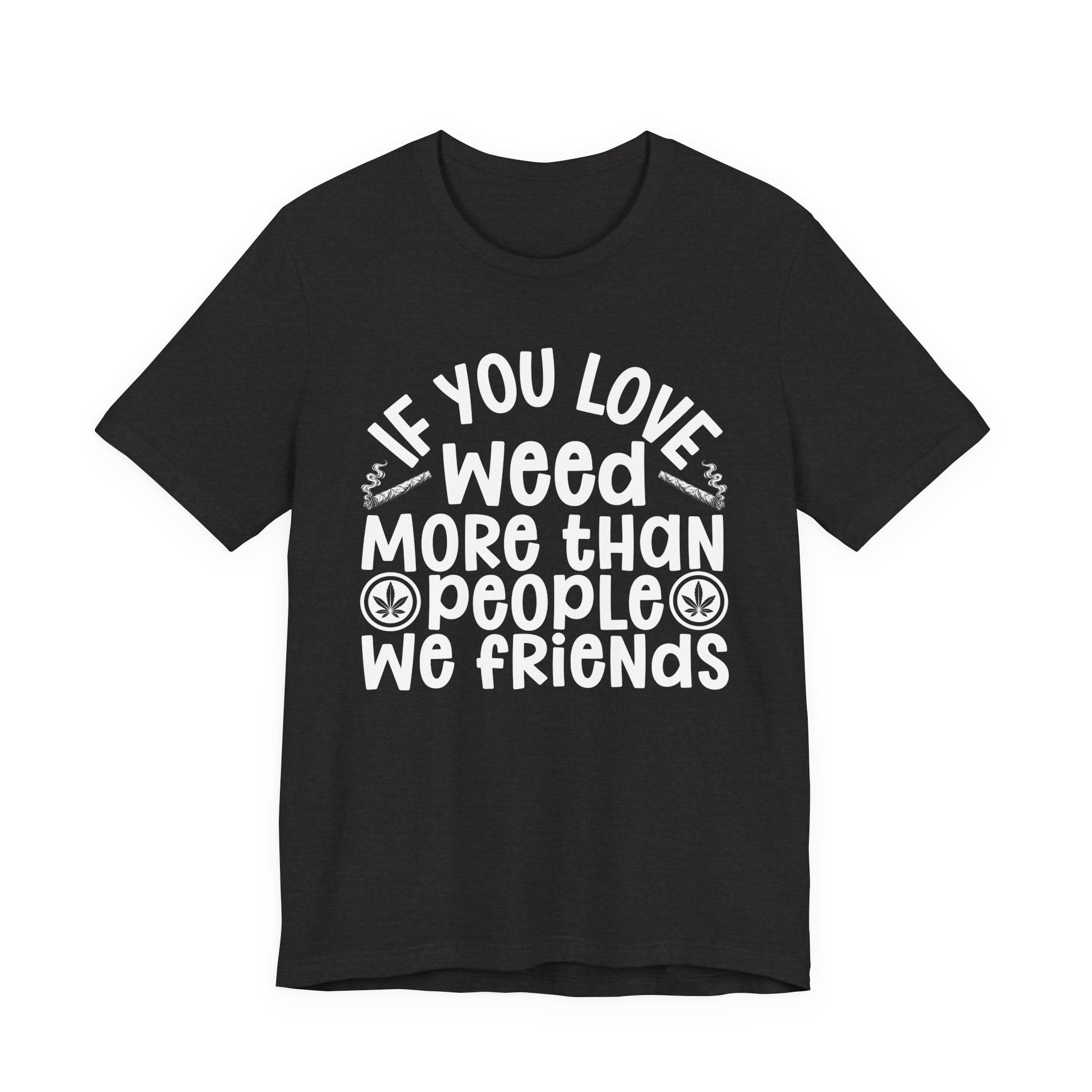If You Love Weed More Than People We Friends — 420 Lovers Sweatshirt