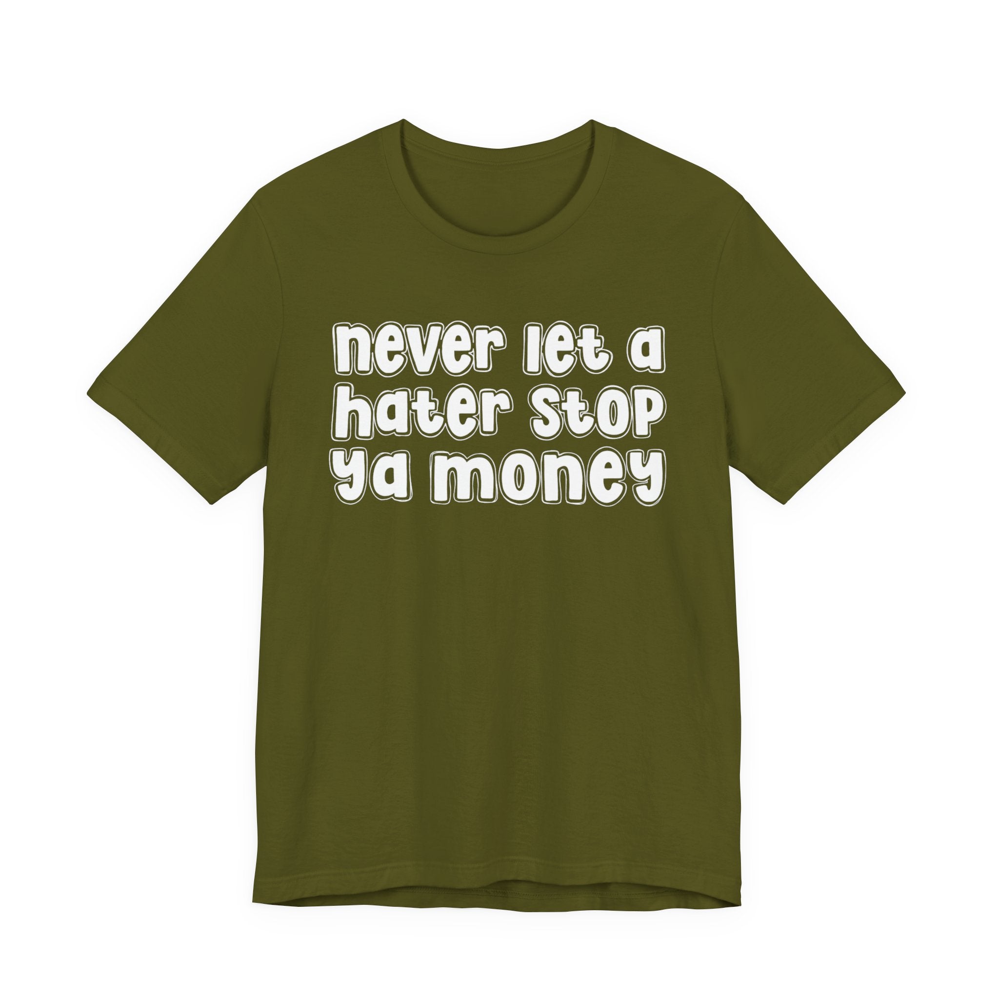 Never Let A Hater Stop Ya Money － Hustler Mindset T-shirt
