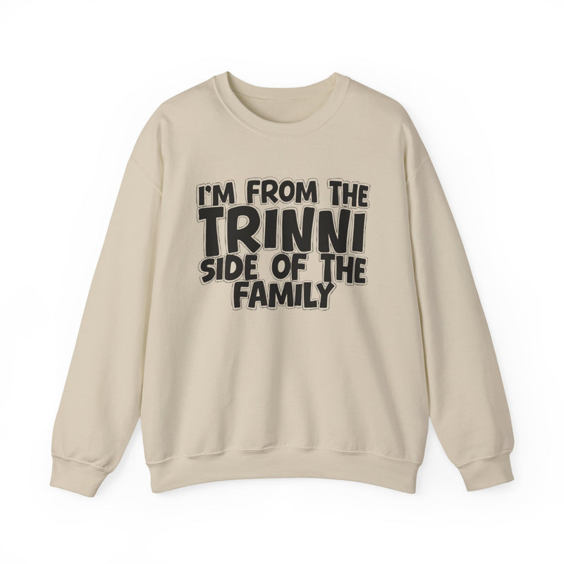 I'm From The Trinni Side of the Family — Funny Family Sweatshirt