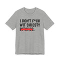 I Don't Fuck Wit Shiesty Bitches - Funny Sassy Statement T-Shirt