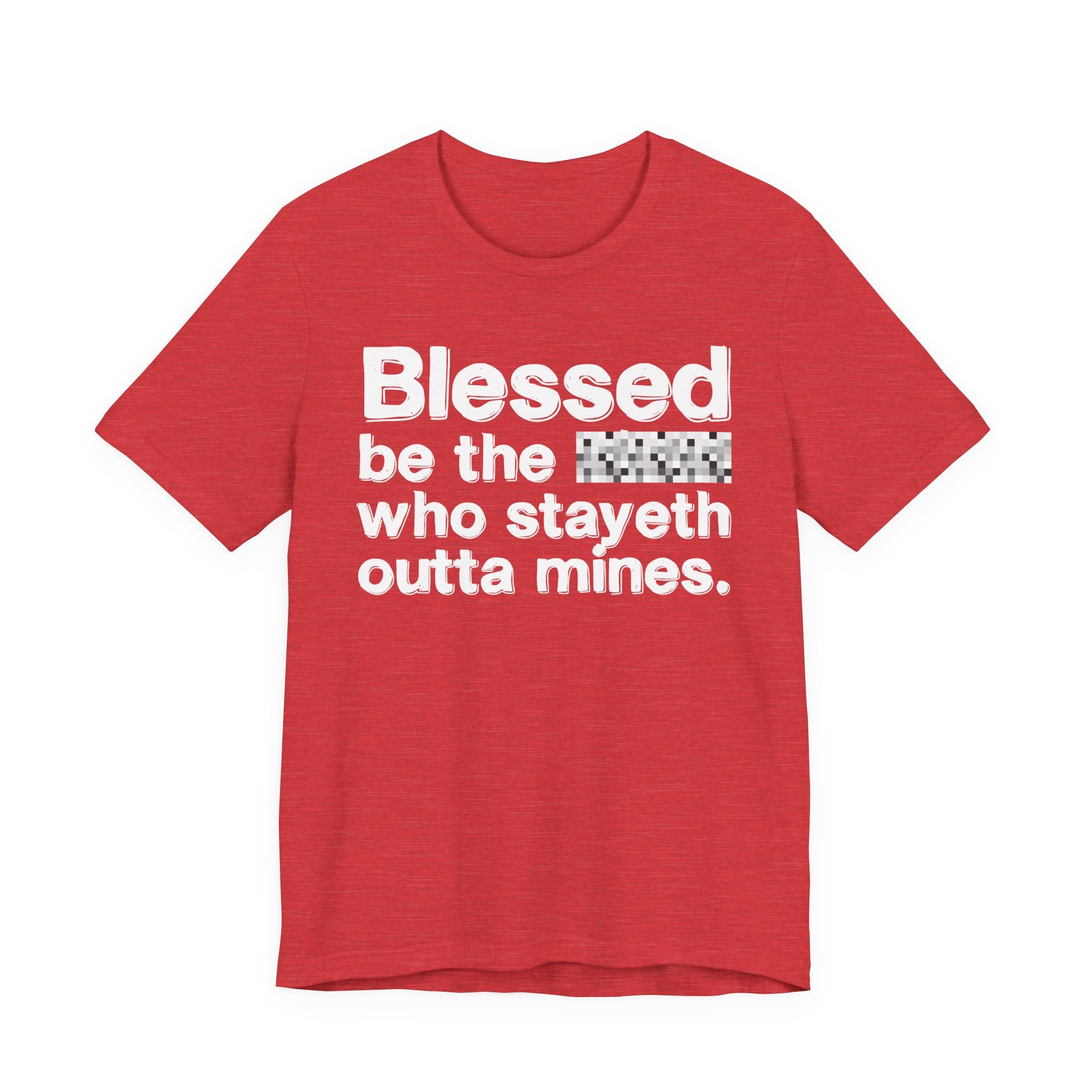 Blessed Be The Bitch Who Stayeth Outta Mines — Funny Inspirational T-Shirt