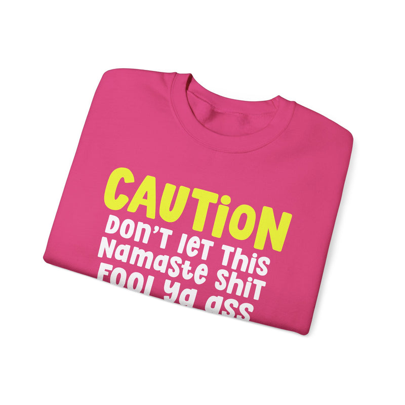 Caution Don't Let This Namaste Shit Fool Ya Ass — Bold Urban Statement Sweatshirt