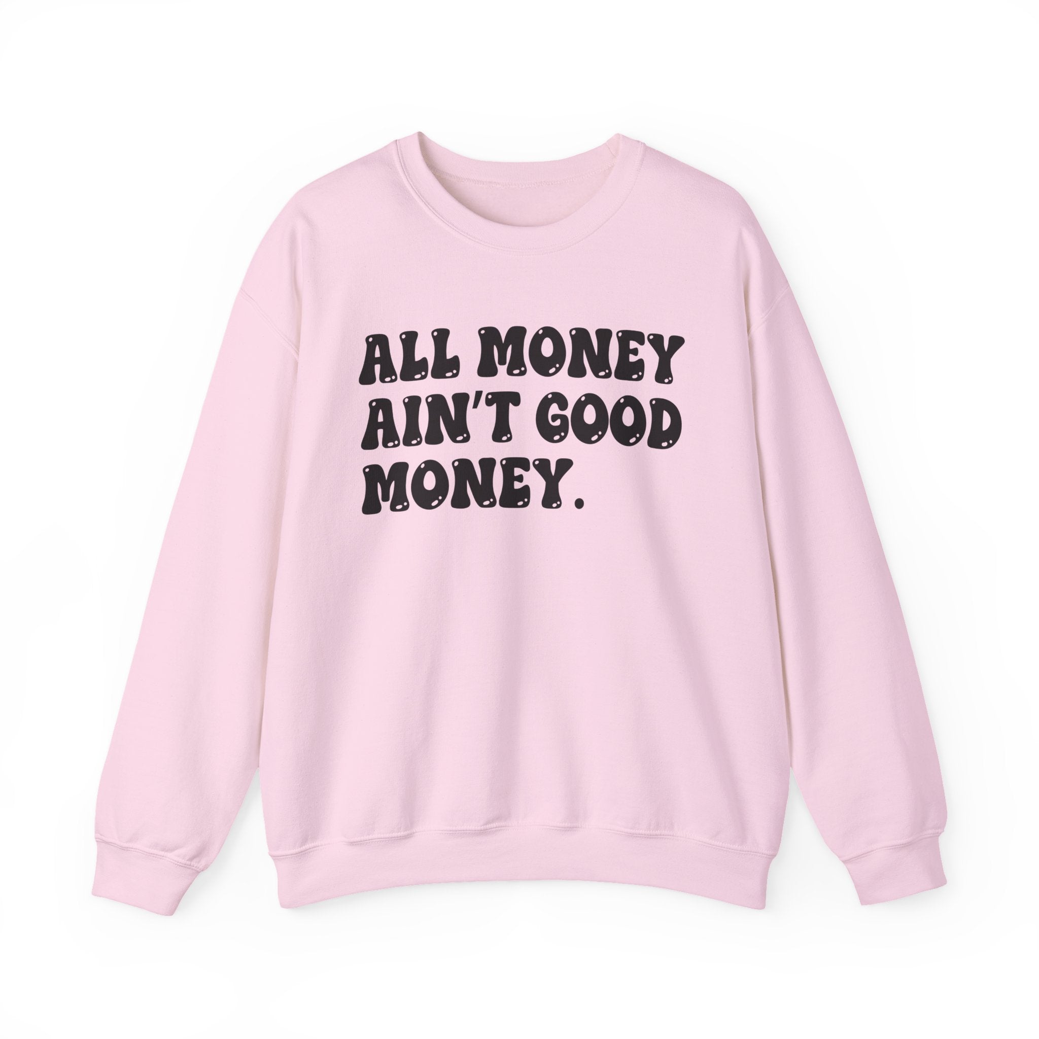 All Good Money Ain't Good Money – Funny Sarcastic Graphic Sweatshirt